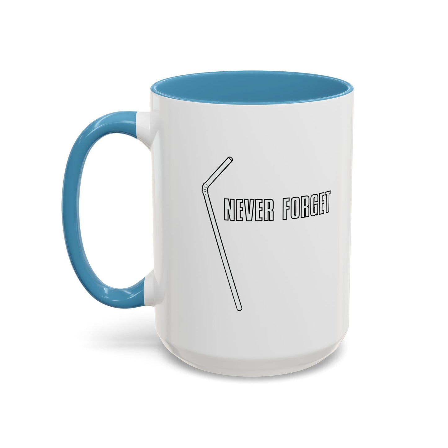 NEVER FORGET THE STRAW Accent BiColor Funny Sarcastic Mug