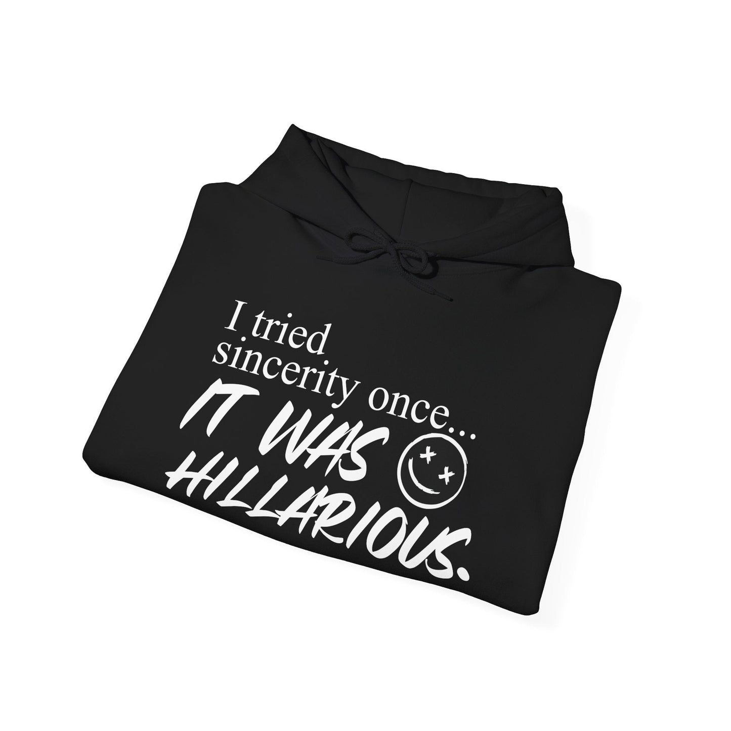 I TRIED SINCERITY ONCE - Premium Unisex Funny Sarcastic Black Hoodie Sweatshirt