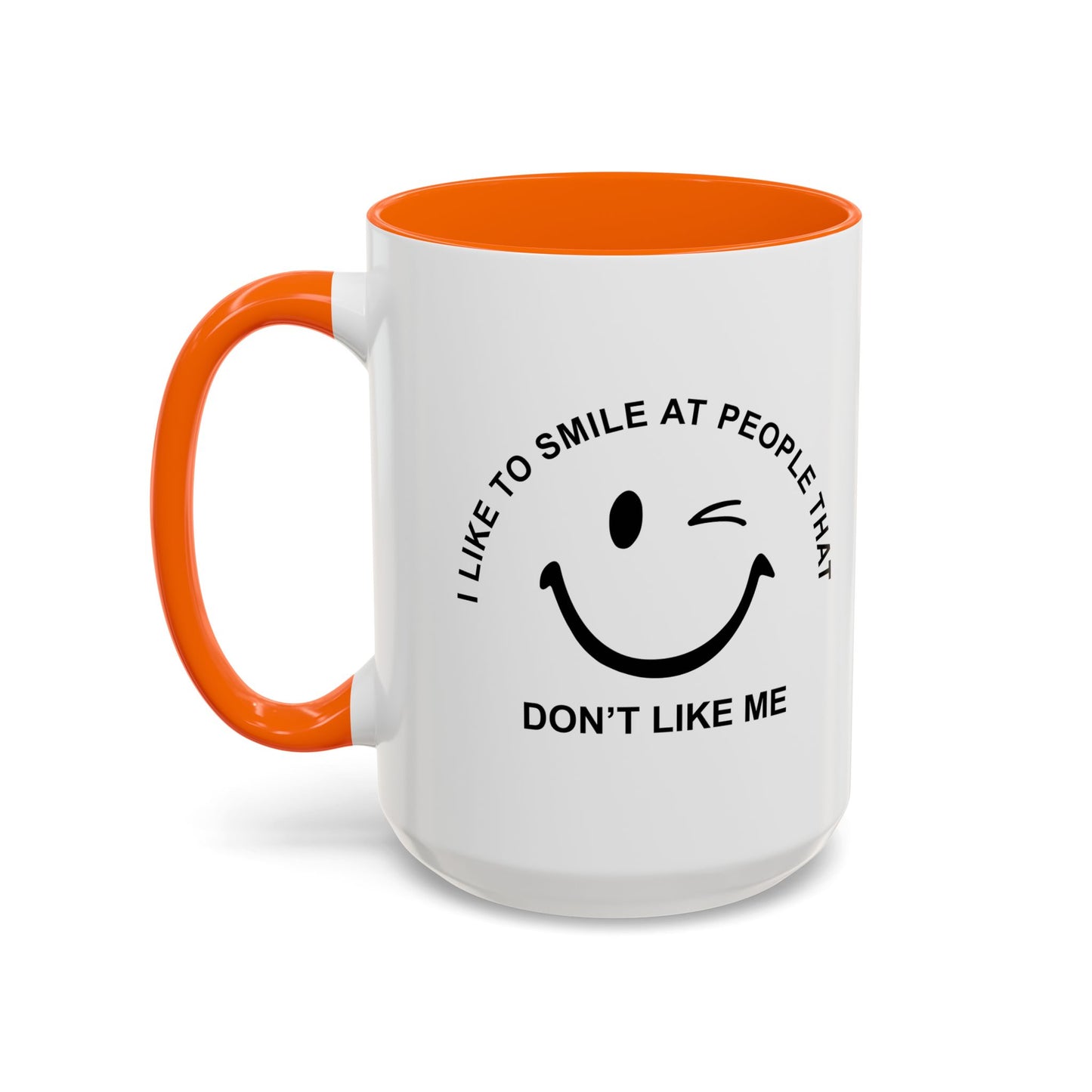 I SMILE AT PEOPLE THAT DON'T LIKE ME Accent BiColor Funny Sarcastic Mug