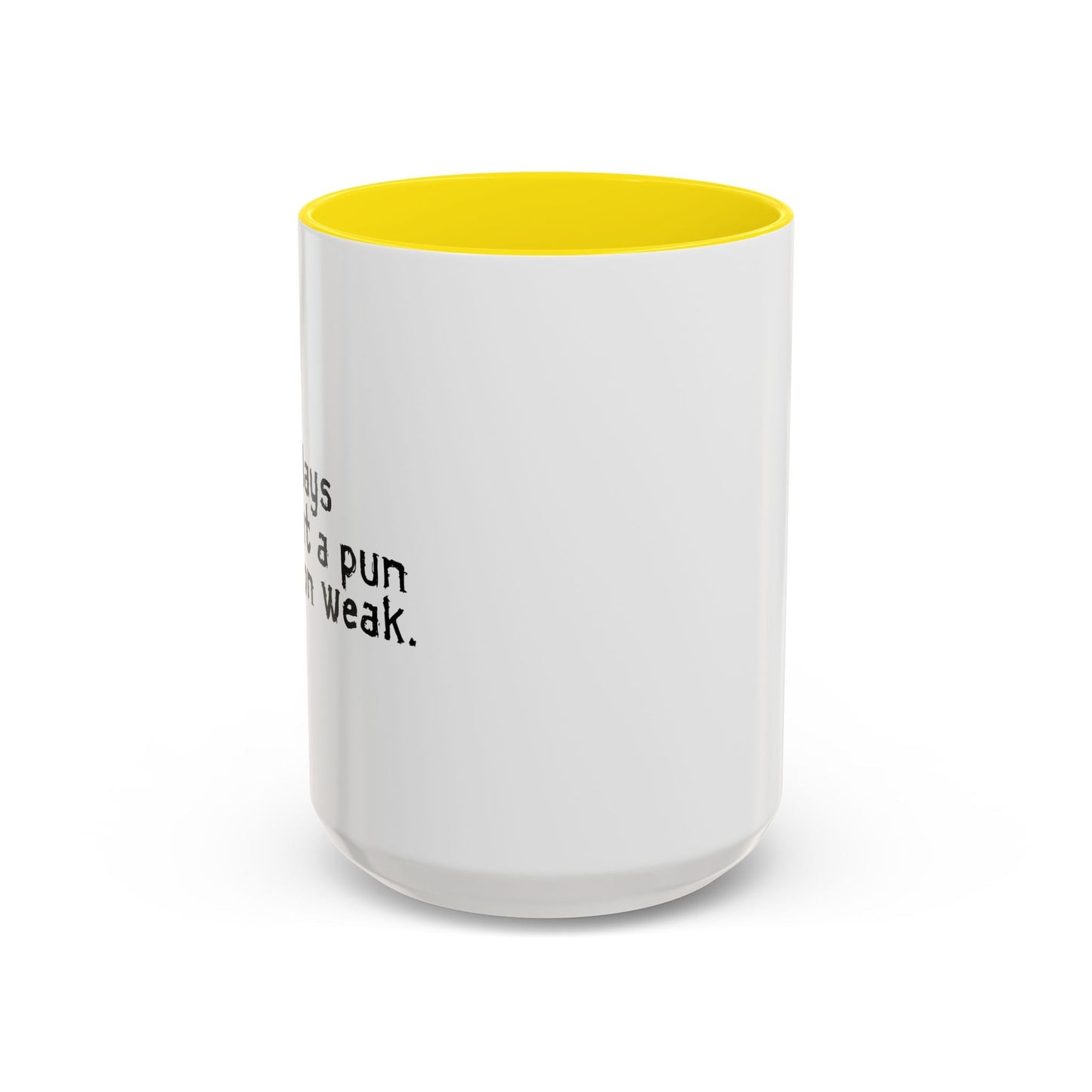 MAKES ONE WEAK. Accent BiColor Funny Sarcastic Mug