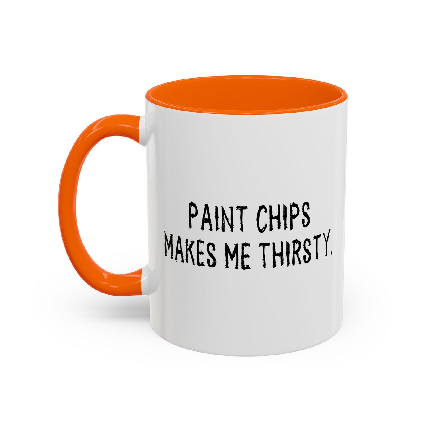 PAINT CHIPS MAKES ME THIRSTY. Accent BiColor Funny Sarcastic Mug