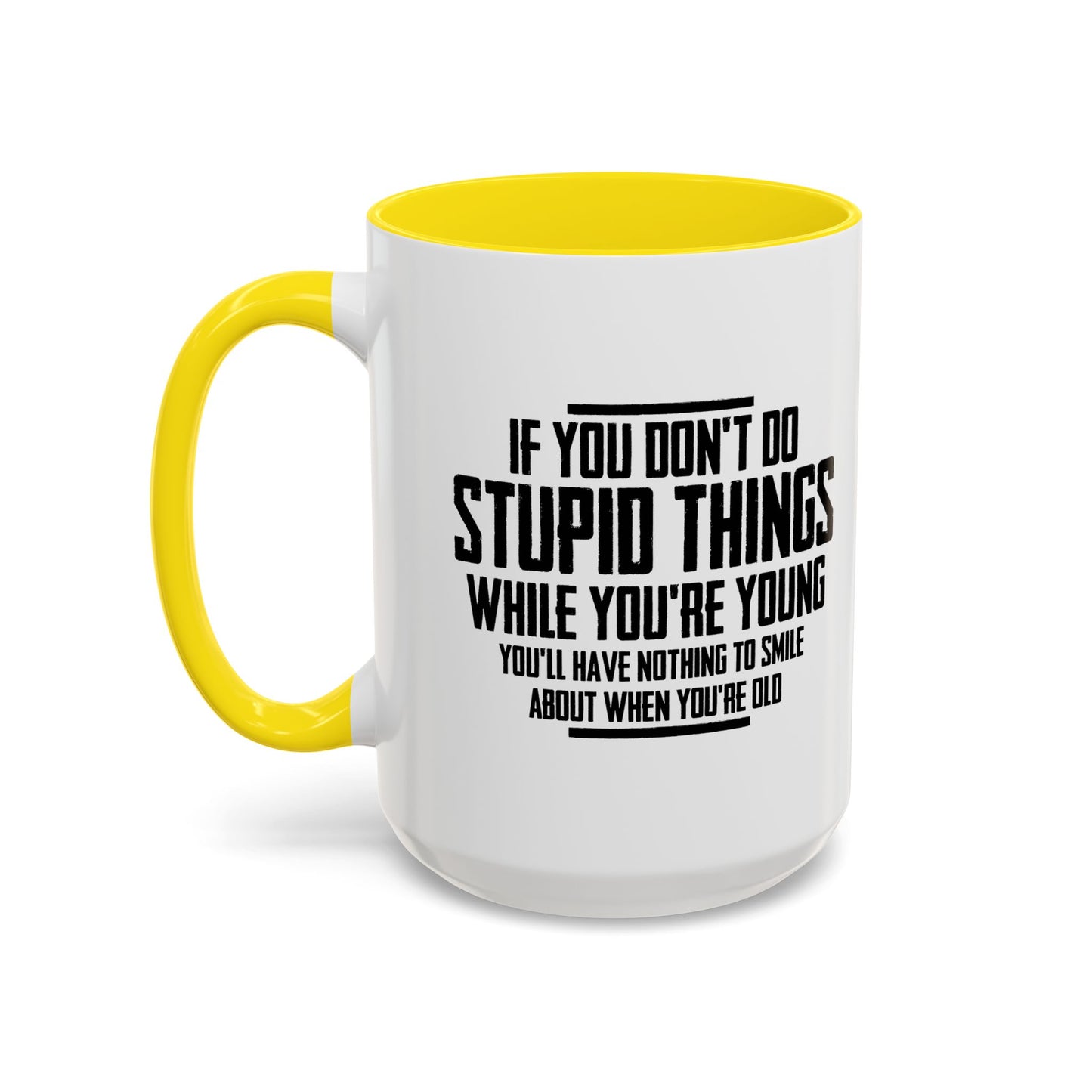 IF YOU DON'T DO STUPID THINGS Accent BiColor Funny Sarcastic Mug