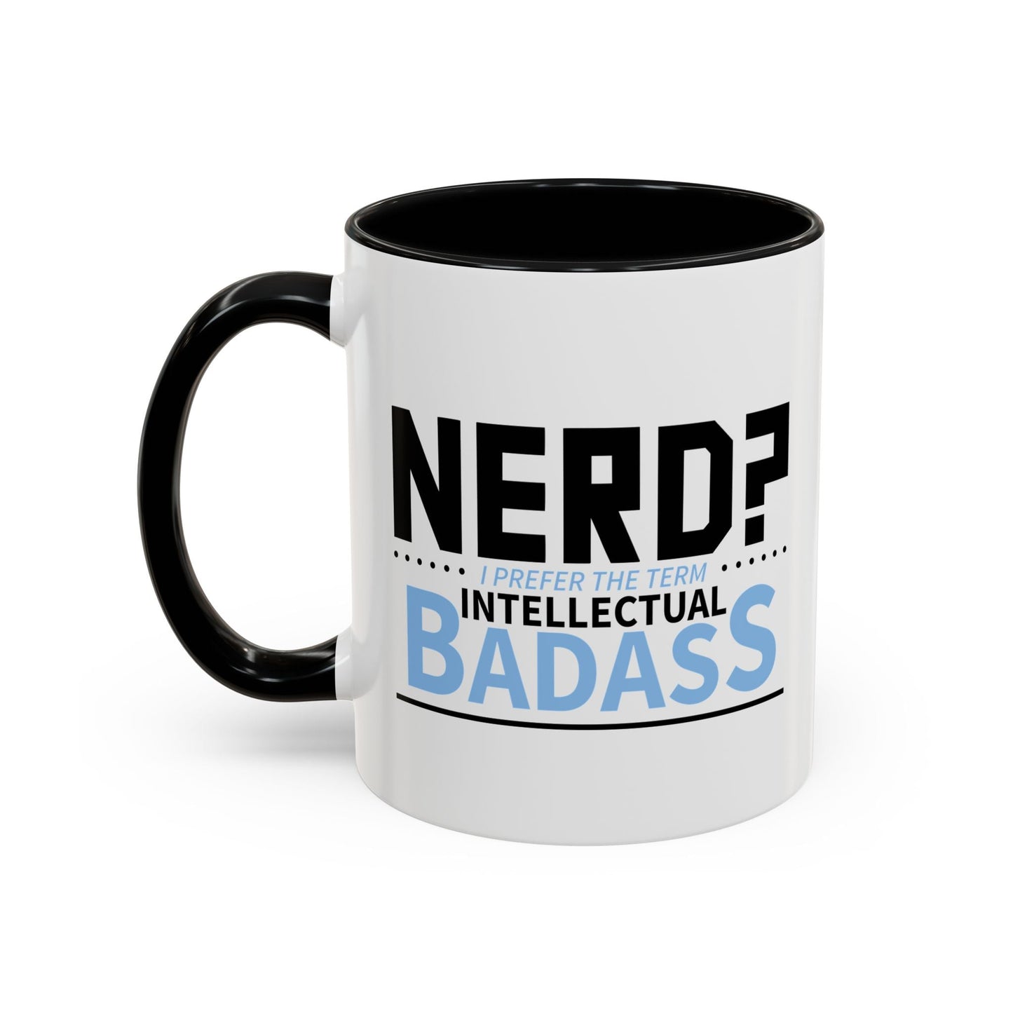 NERD? I PREFER THE TERM INTELLECTUAL BADASS  Accent BiColor Funny Sarcastic Mug