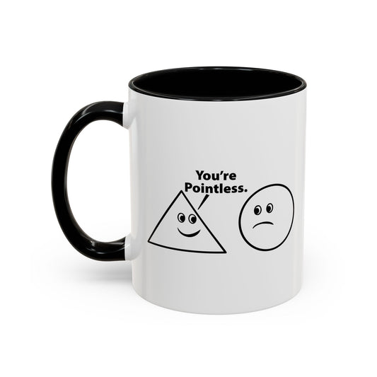 You’re Pointless. Accent BiColor Funny Sarcastic Mug