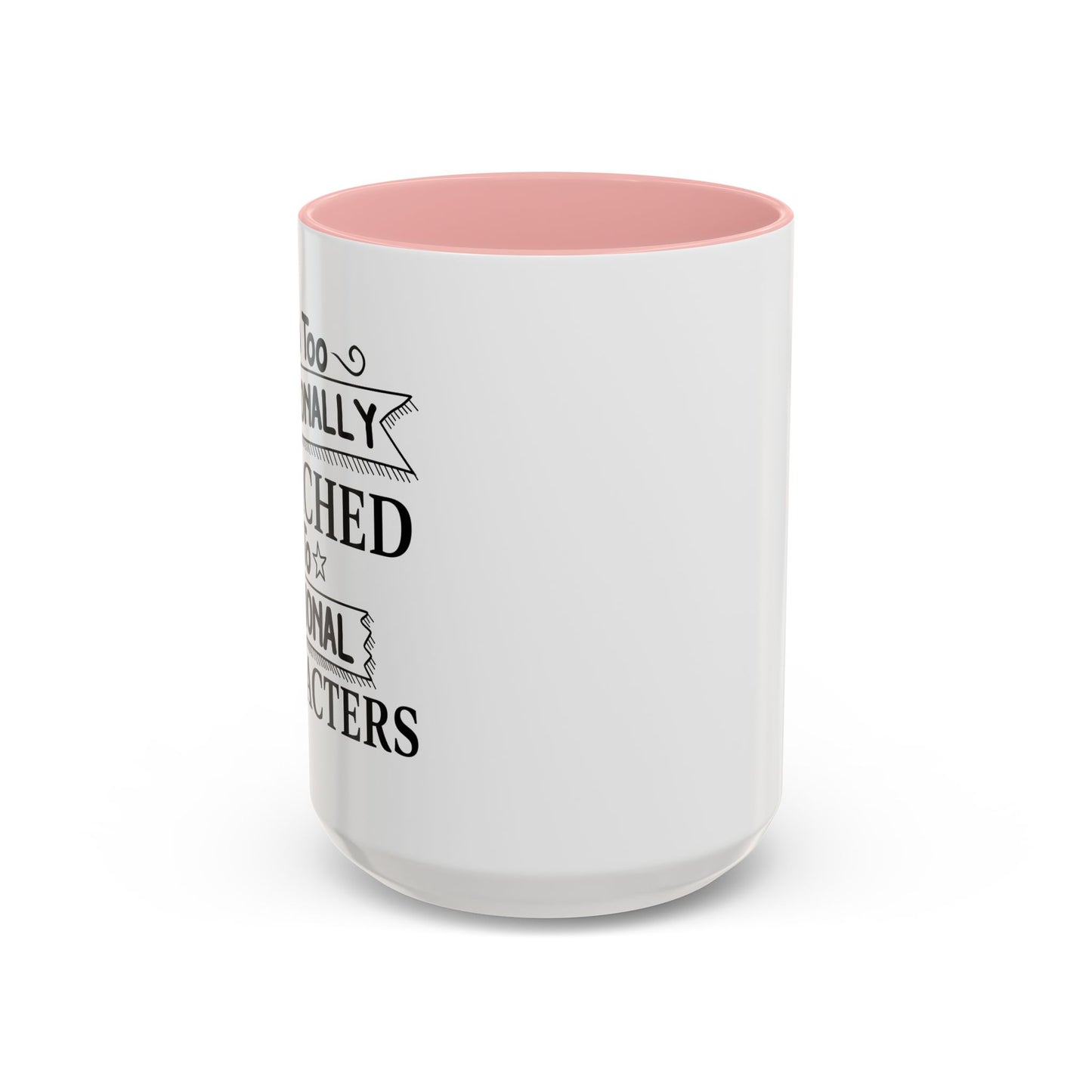 EMOTIONALLY ATTACHED TO FICTIONAL CHARACTERS Accent BiColor Funny Sarcastic Mug