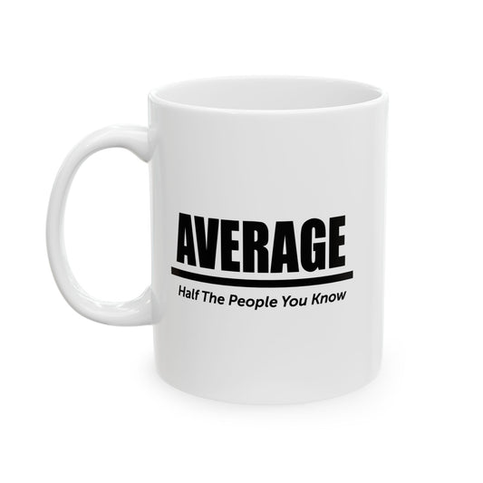 AVERAGE IS... FUNNY SARCASTIC WHITE MUG