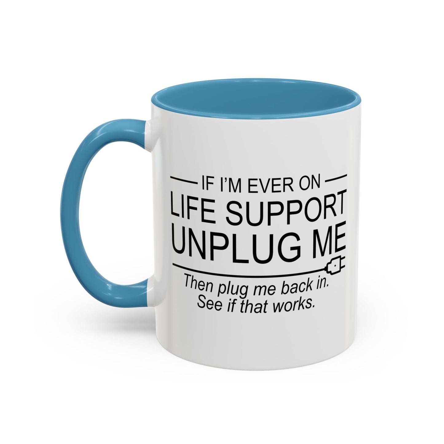 IF I'M EVER ON LIFE SUPPORT UNPLUG ME Accent BiColor Funny Sarcastic Mug