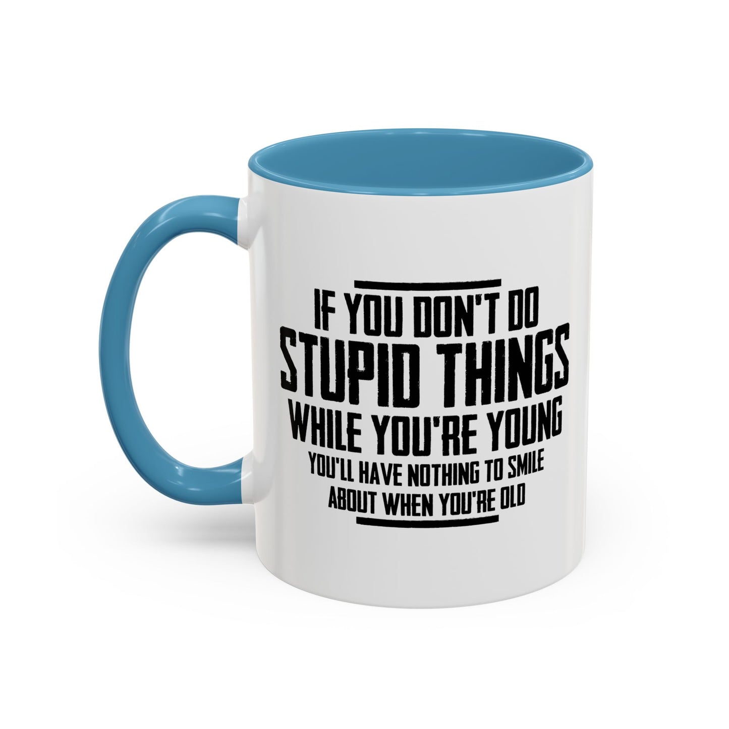 IF YOU DON'T DO STUPID THINGS Accent BiColor Funny Sarcastic Mug