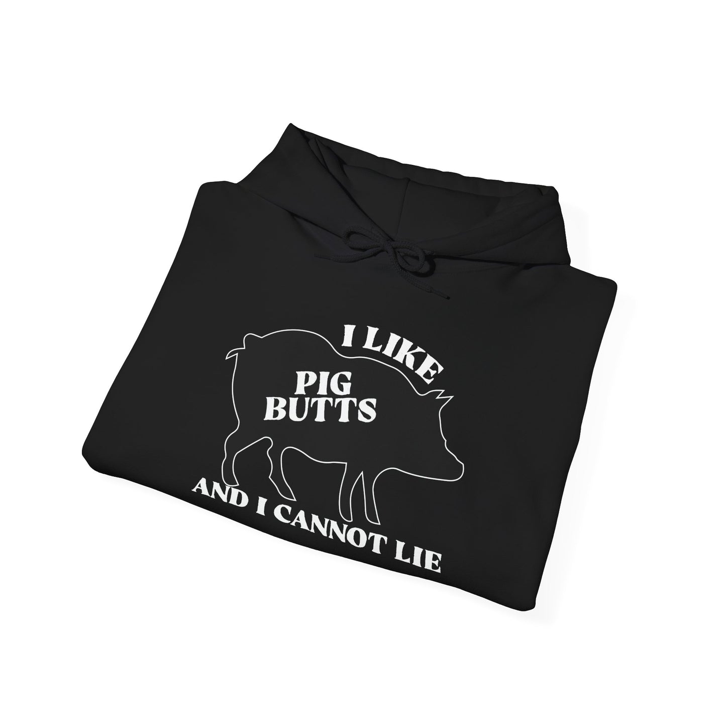 I LIKE PIG BUTTS AND I CANNOT LIE - Premium Unisex Funny Sarcastic Black Hoodie Sweatshirt