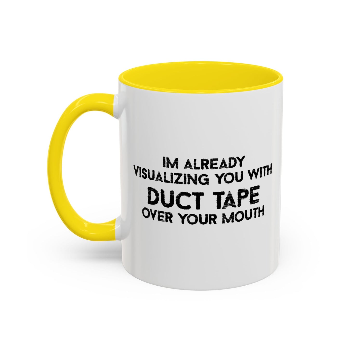 IM ALREADY VISUALIZING YOU WITH A DUCT TAPE OVER YOUR MOUTH BLACK Accent BiColor Funny Sarcastic Mug