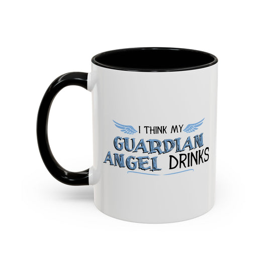 I THINK MY GUARDIAN ANGEL DRINKS Accent BiColor Funny Sarcastic Mug