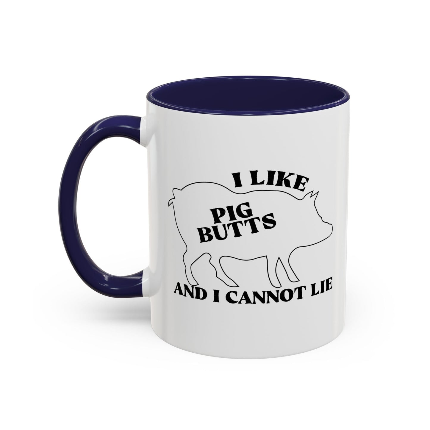 I LIKE PIG BUTTS AND I CANNOT LIE Accent BiColor Funny Sarcastic Mug