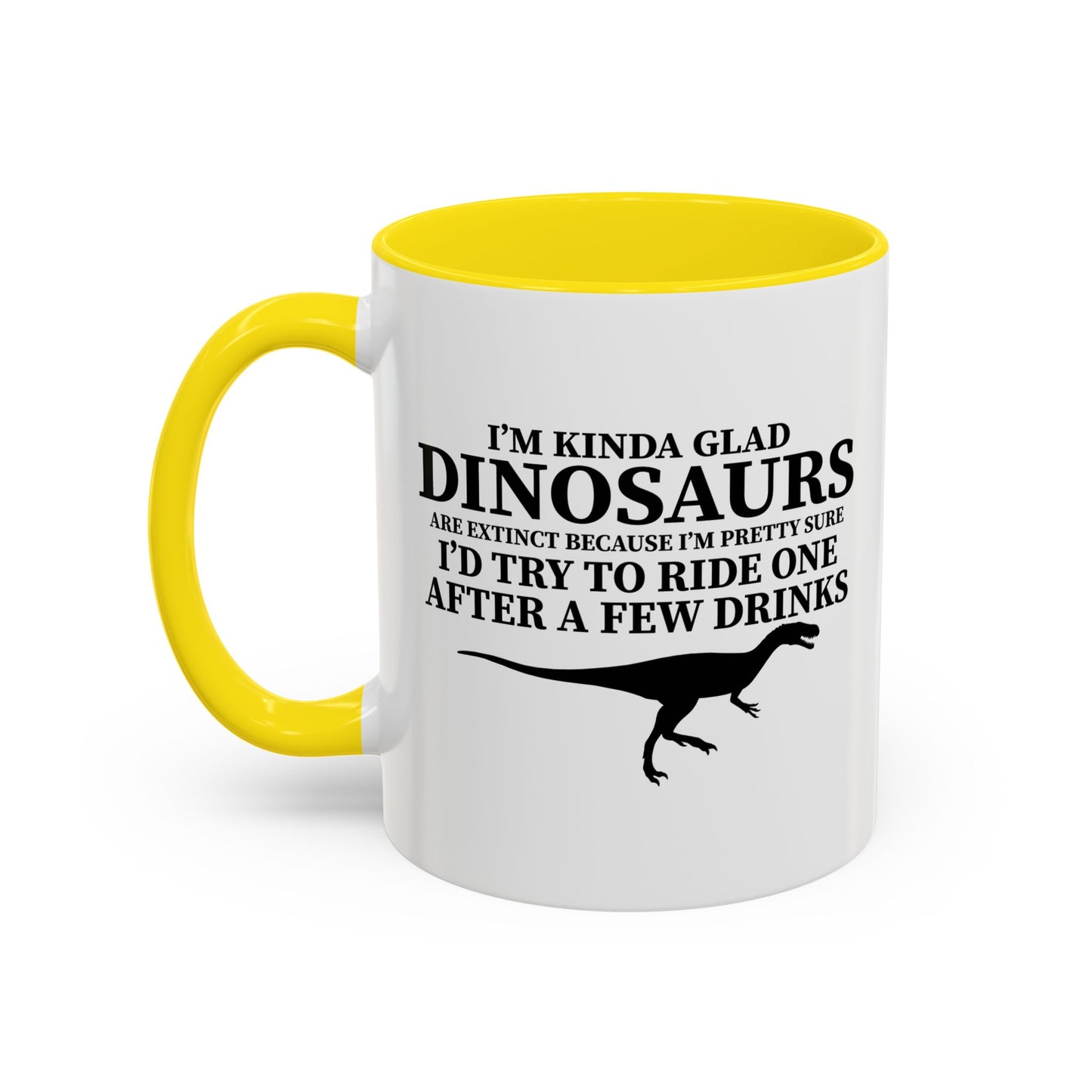 I'M KIND GLAD DINOSAURS ARE EXTINCT Accent BiColor Funny Sarcastic Mug