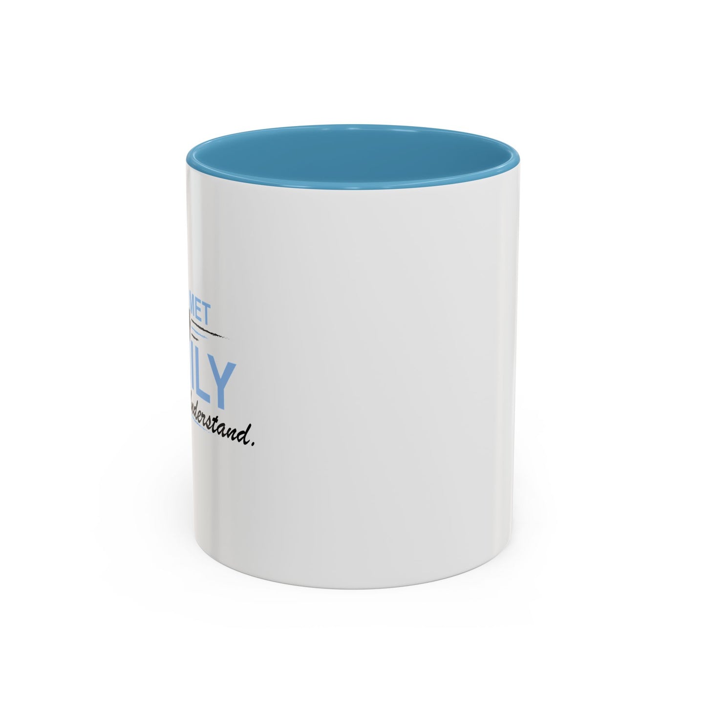 YOU WOULD UNDERSTAND Accent BiColor Funny Sarcastic Mug