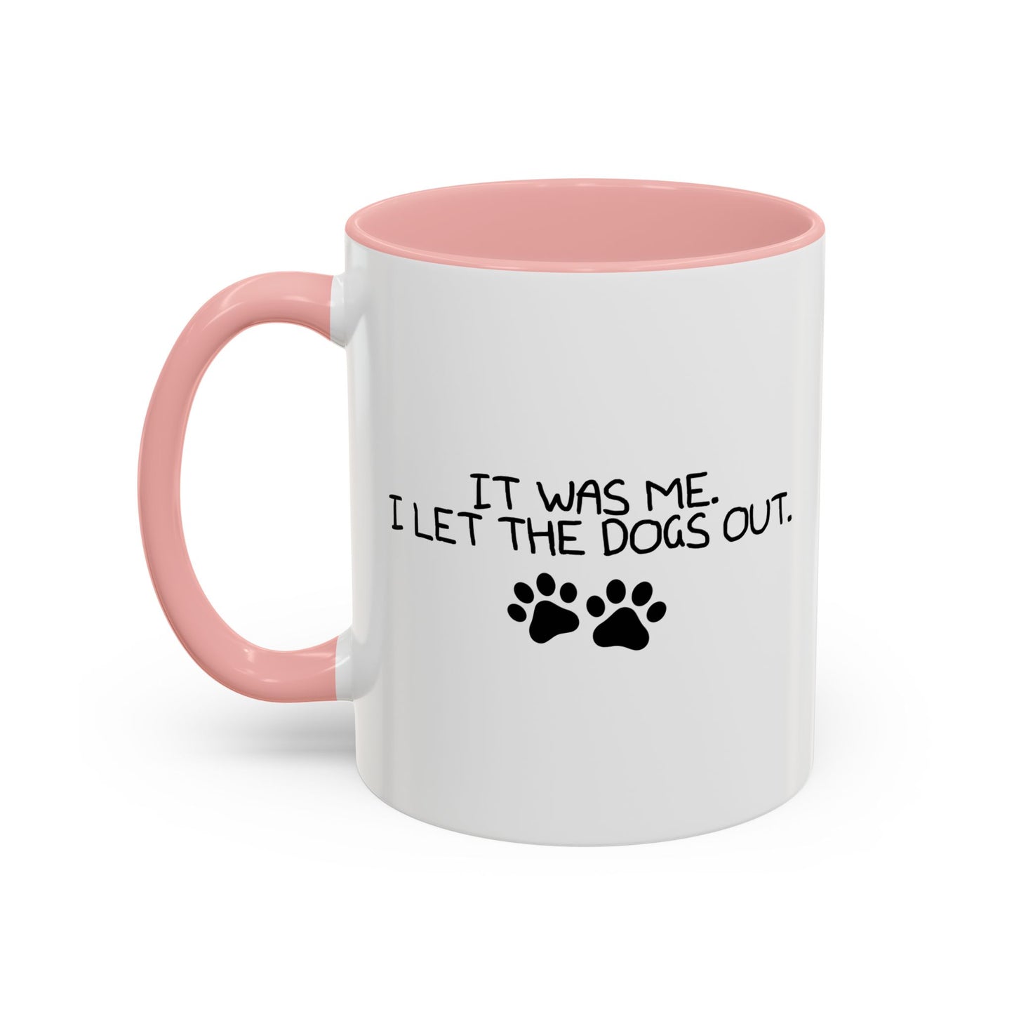 IT WAS ME, I LET THE DOGS OUT Accent BiColor Funny Sarcastic Mug