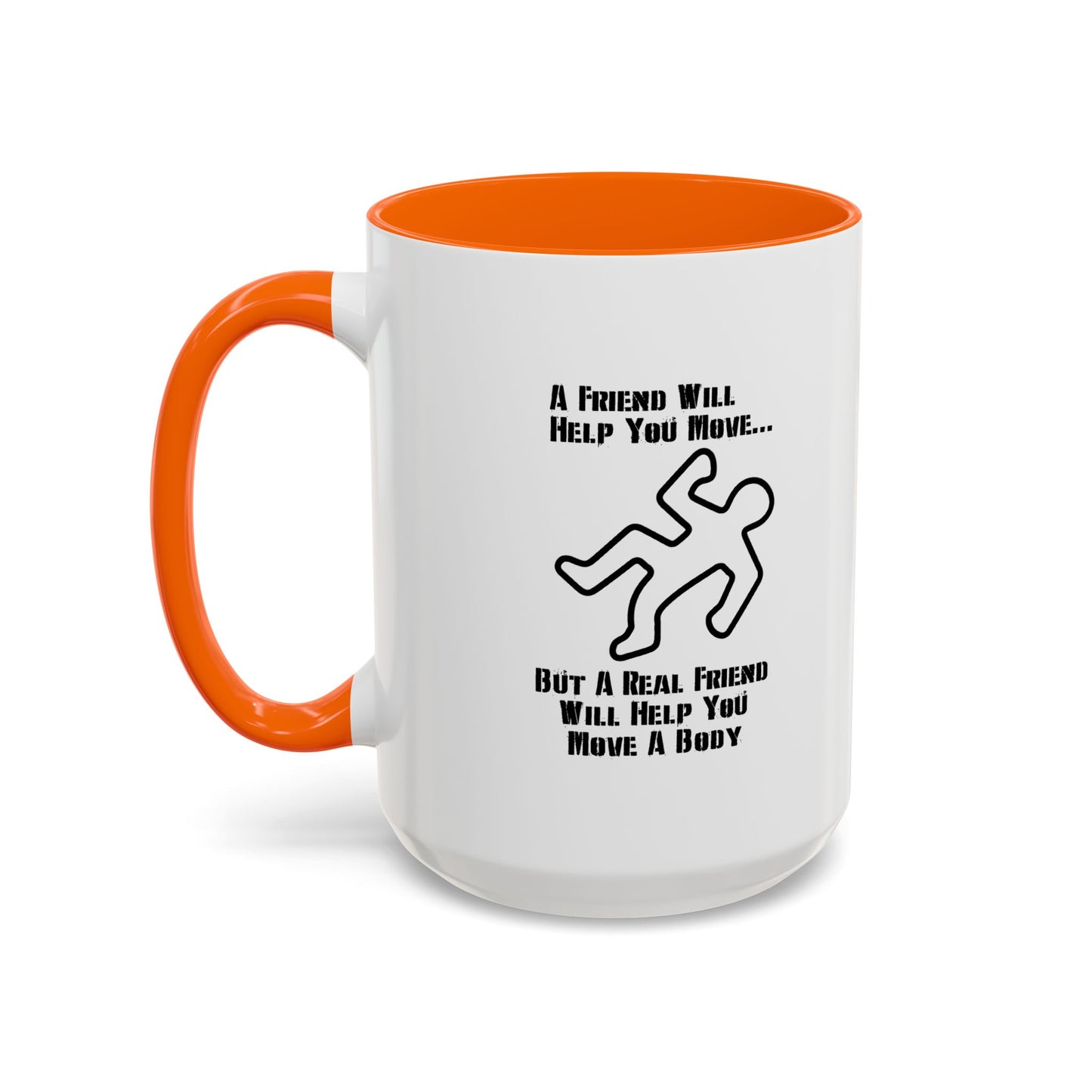 A FRIEND WILL HELP YOU MOVE Accent BiColor Funny Sarcastic Mug