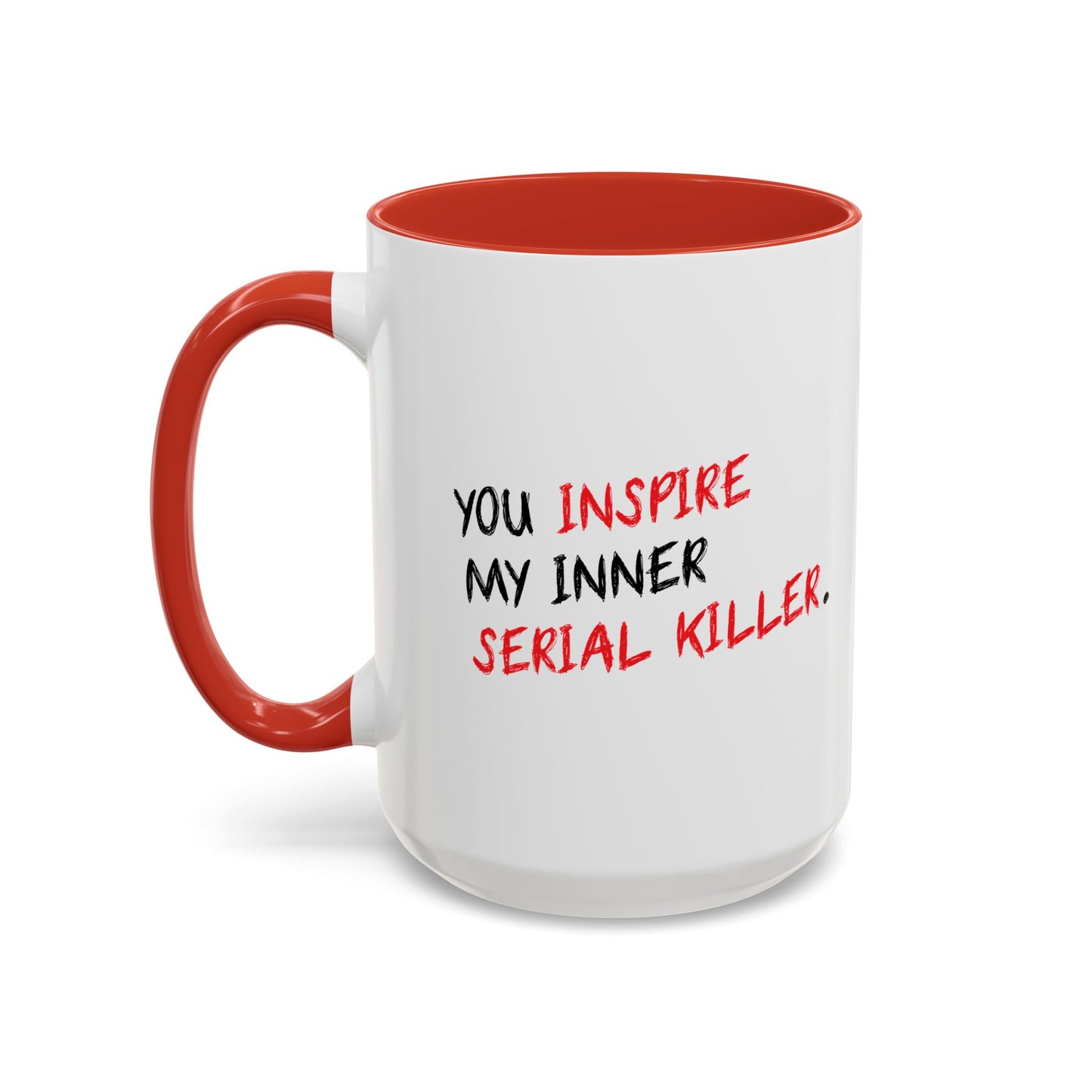 YOU INSPIRE MY INNER SERIAL KILLER Accent BiColor Funny Sarcastic Mug