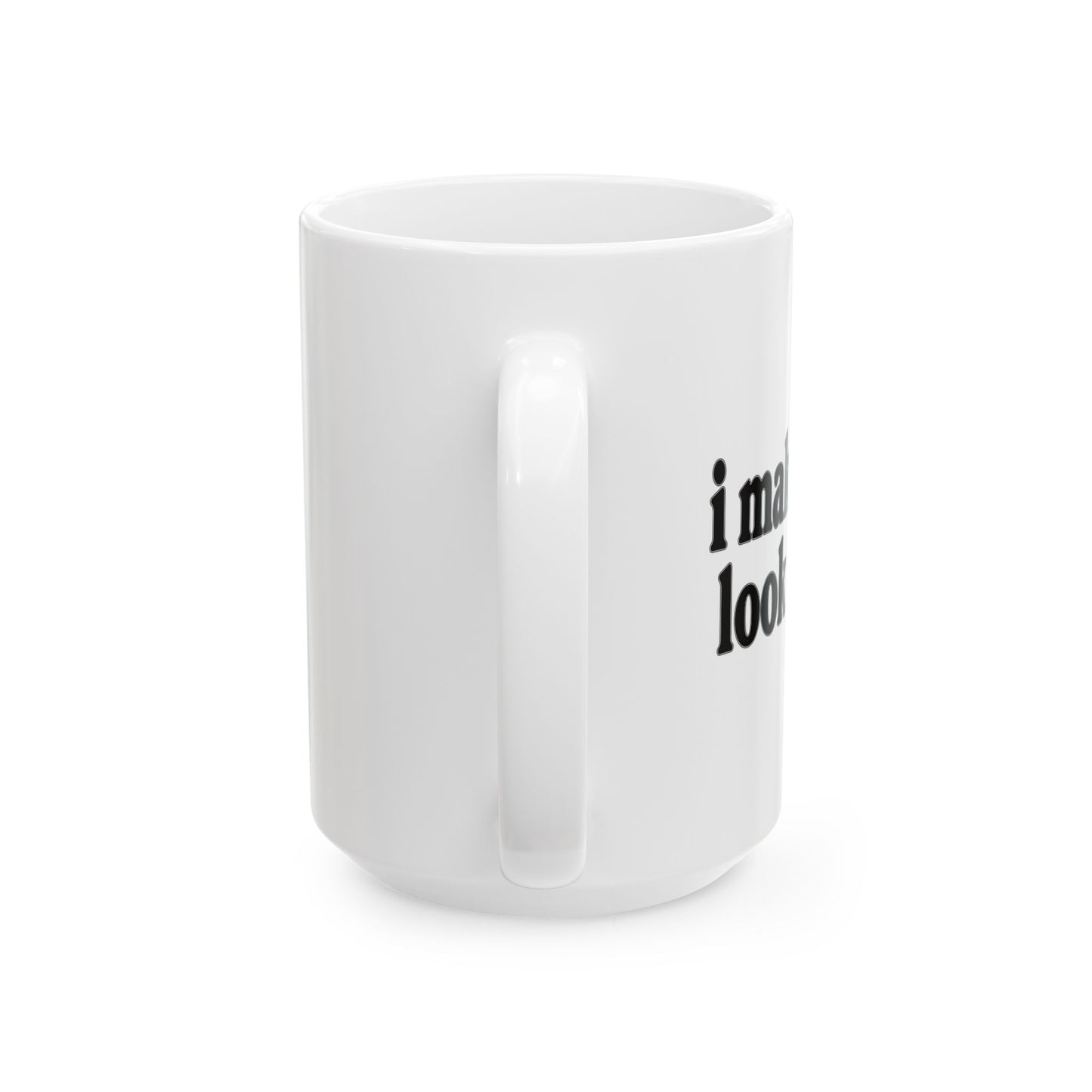 I MAKE DIRT LOOK GOOD FUNNY SARCASTIC WHITE MUG