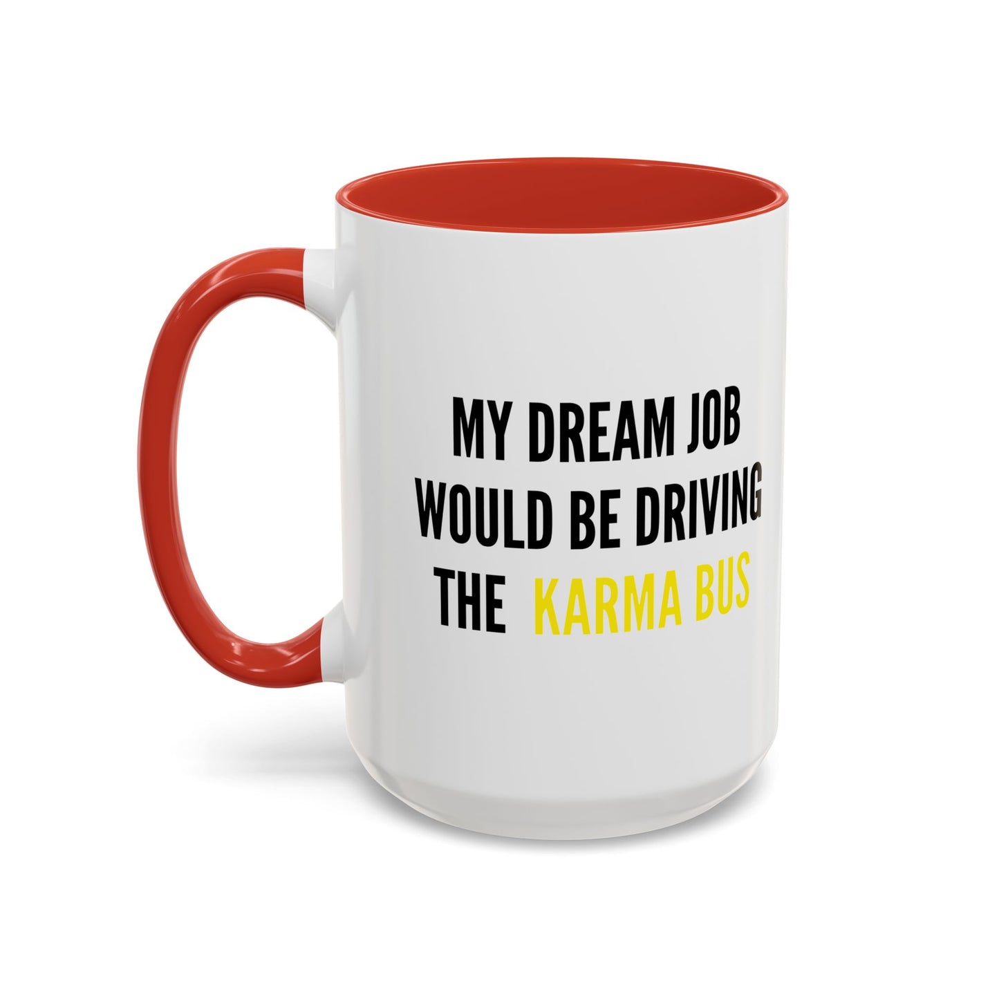 MY DREAM JOB WOULD BE DRIVING THE KARMA BUS Accent BiColor Funny Sarcastic Mug