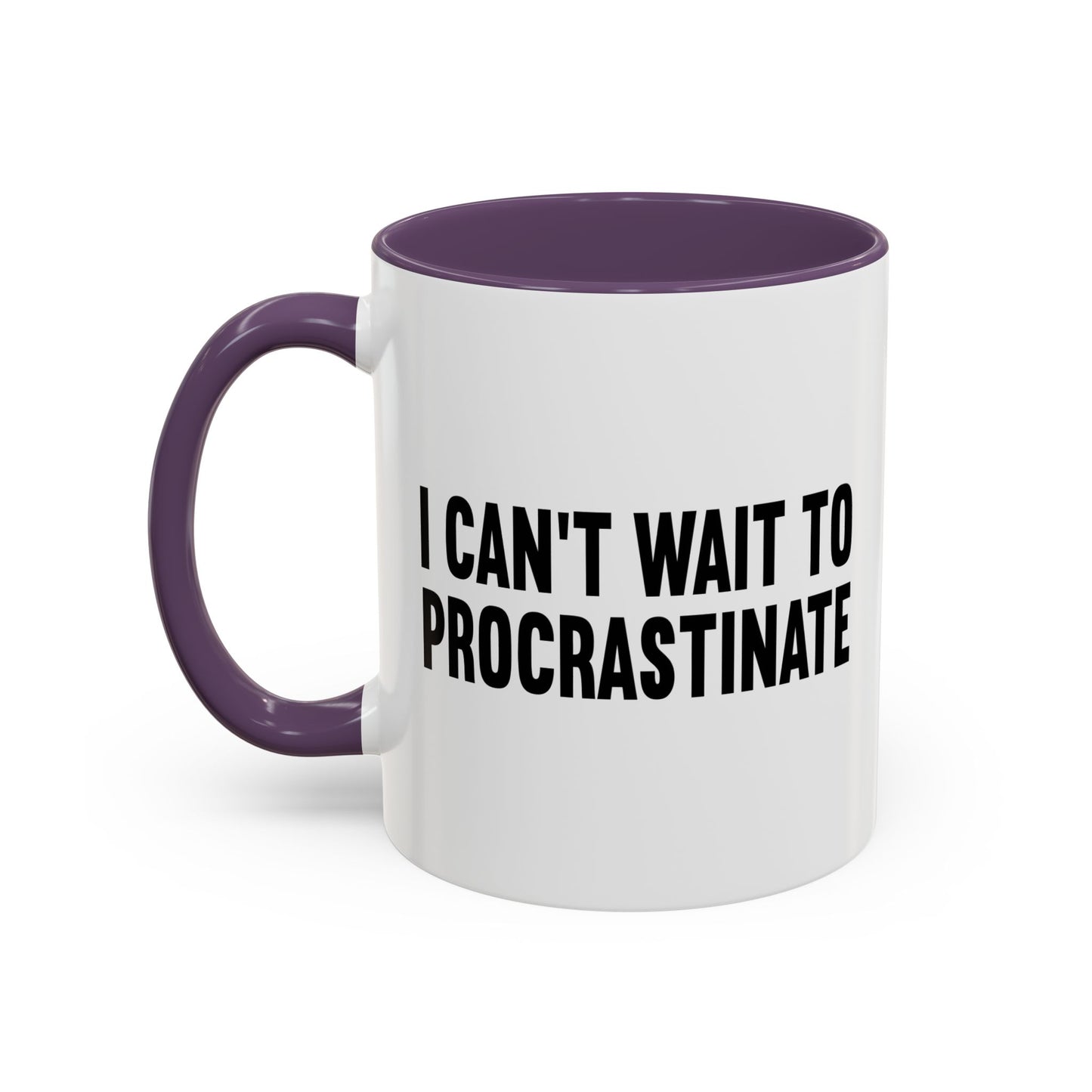 I CANT WAIT TO PROCRASTINATE Accent BiColor Funny Sarcastic Mug