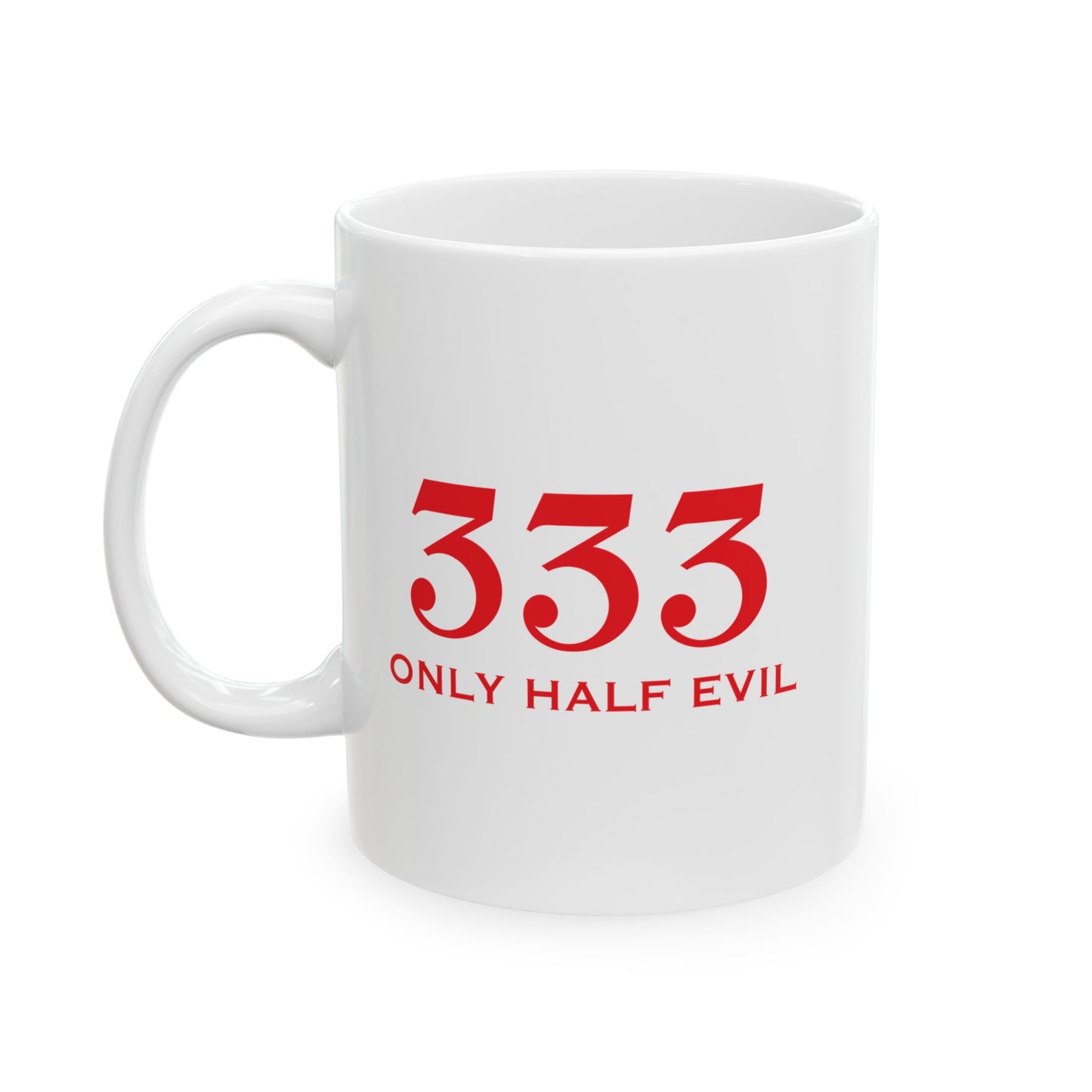 333 ONLY HALF EVIL FUUNY SARCASTIC MUG