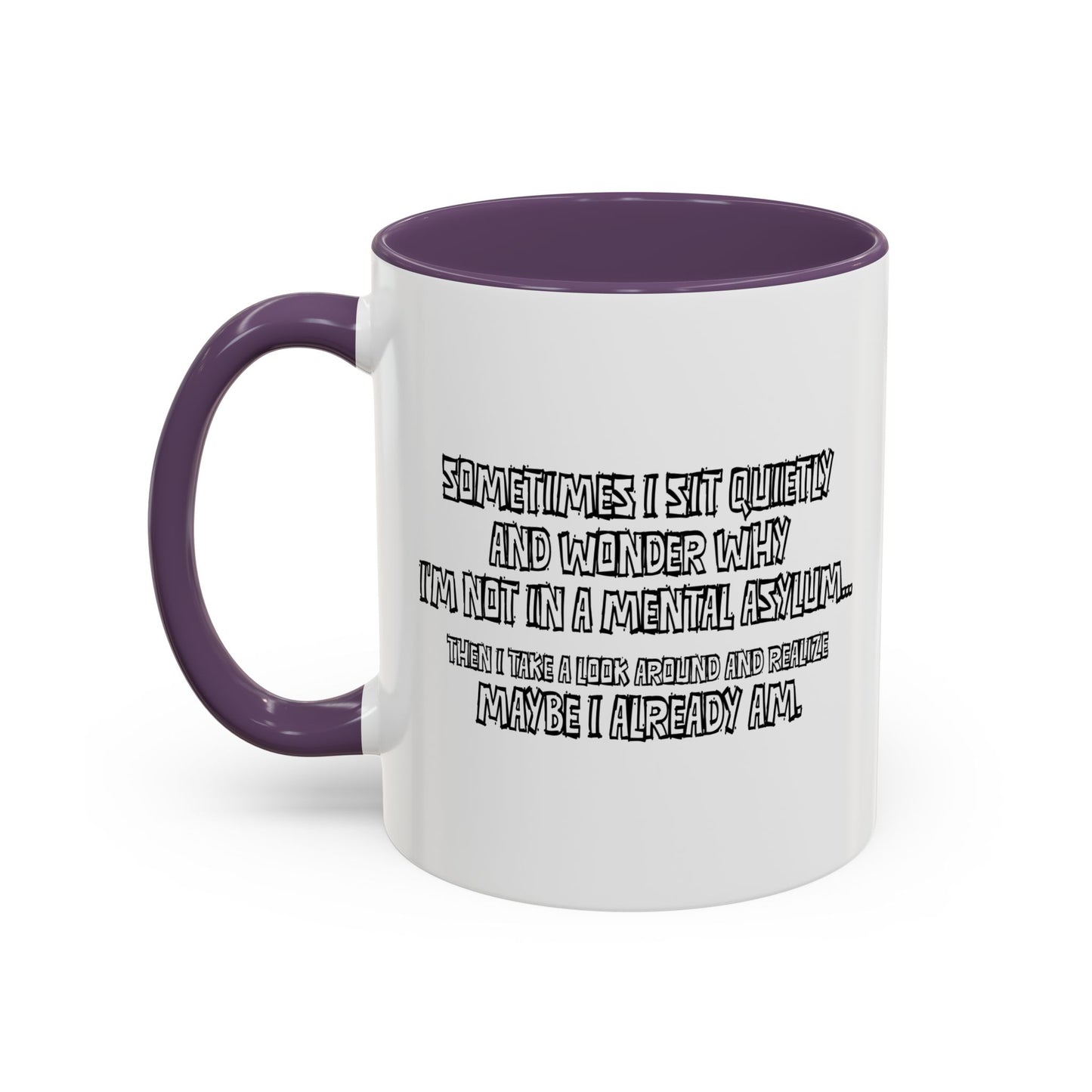 WHY I’M NOT IN A MENTAL ASYLUM Accent BiColor Funny Sarcastic Mug