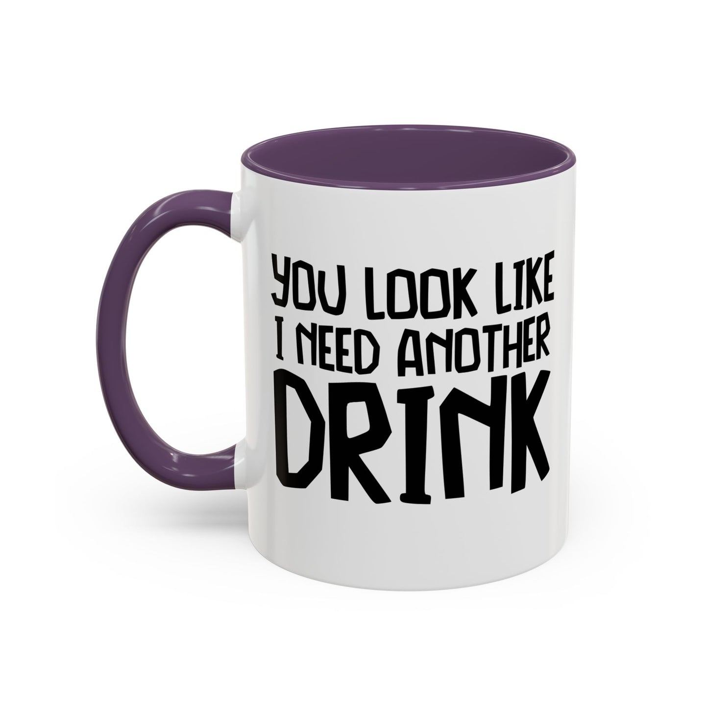 YOU LOOK LIKE I NEED ANOTHER DRINK Accent BiColor Funny Sarcastic Mug