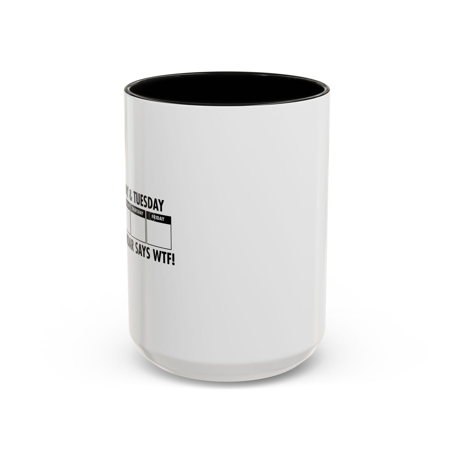 EVEN THE CALENDAR SAYS WTF! Accent BiColor Funny Sarcastic Mug