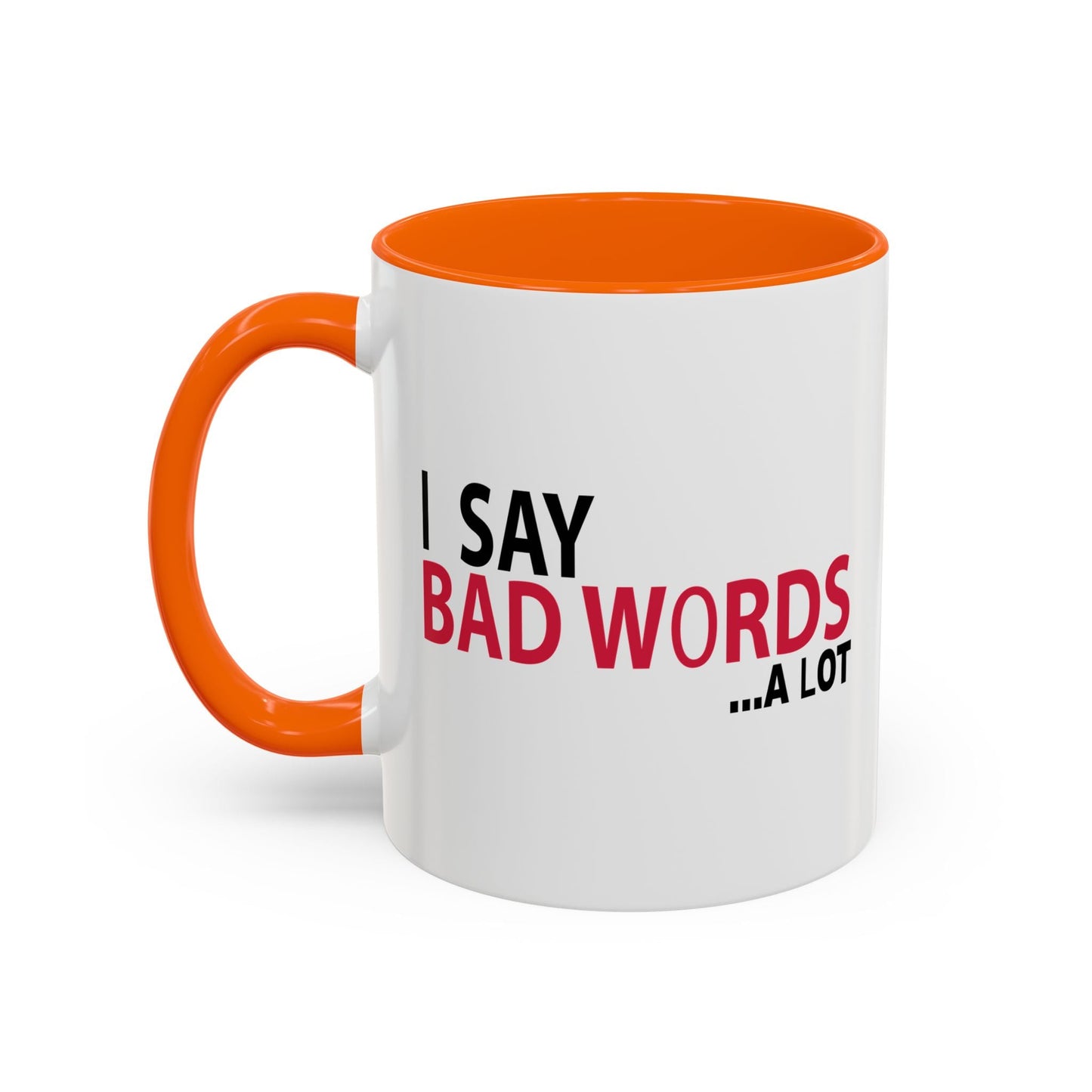 I SAY BAD WORDS ...A LOT Accent BiColor Funny Sarcastic Mug