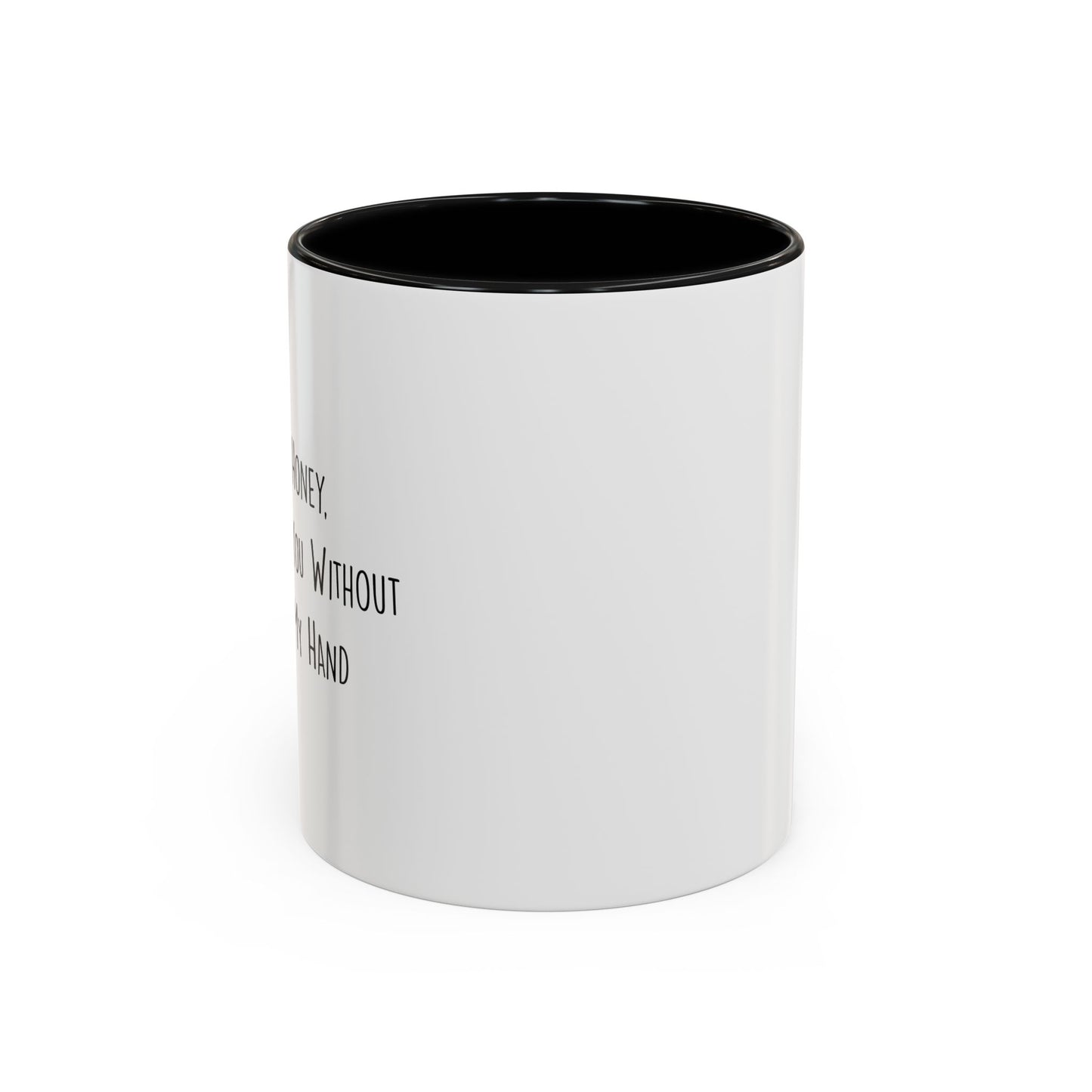 I CAN'T HEAR YOU WITH A BEER IN HAND Accent BiColor Funny Sarcastic Mug