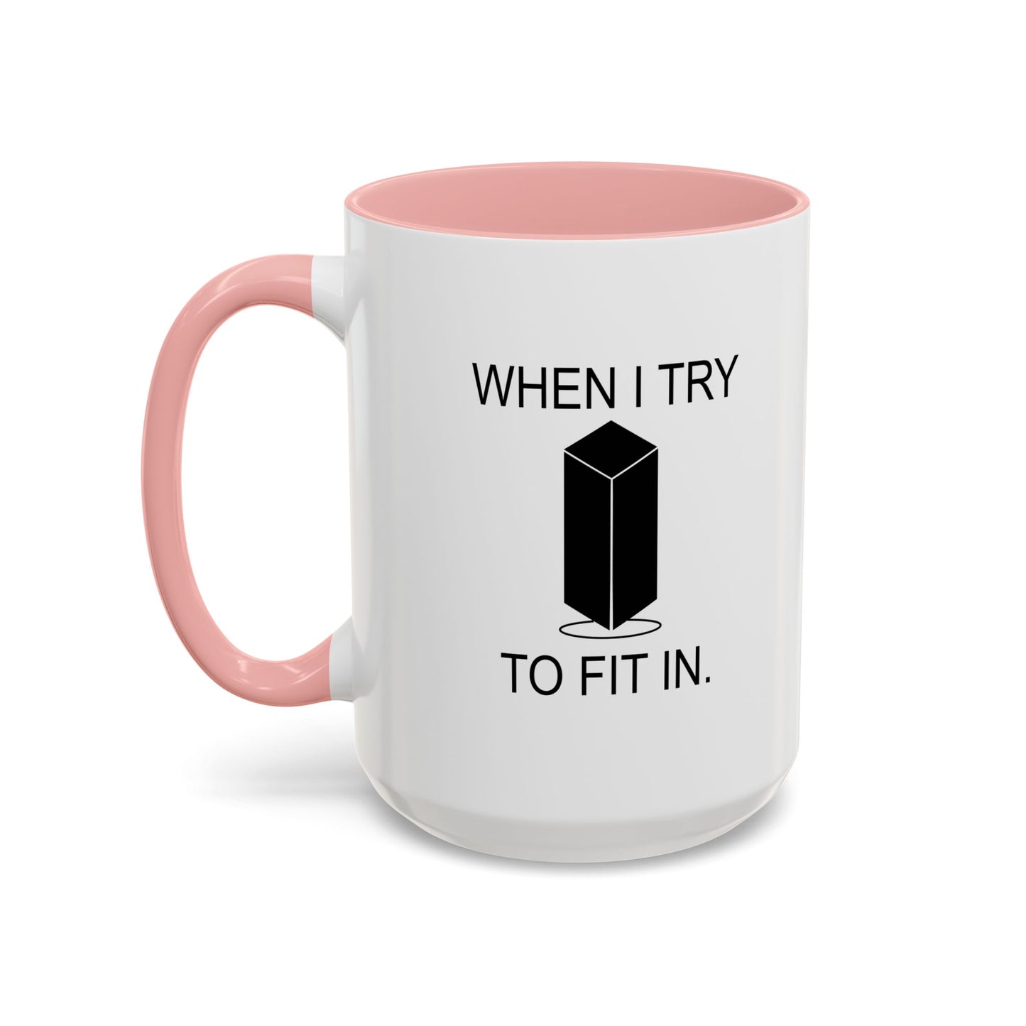 WHEN I TRY TO FIT IN Accent BiColor Funny Sarcastic Mug