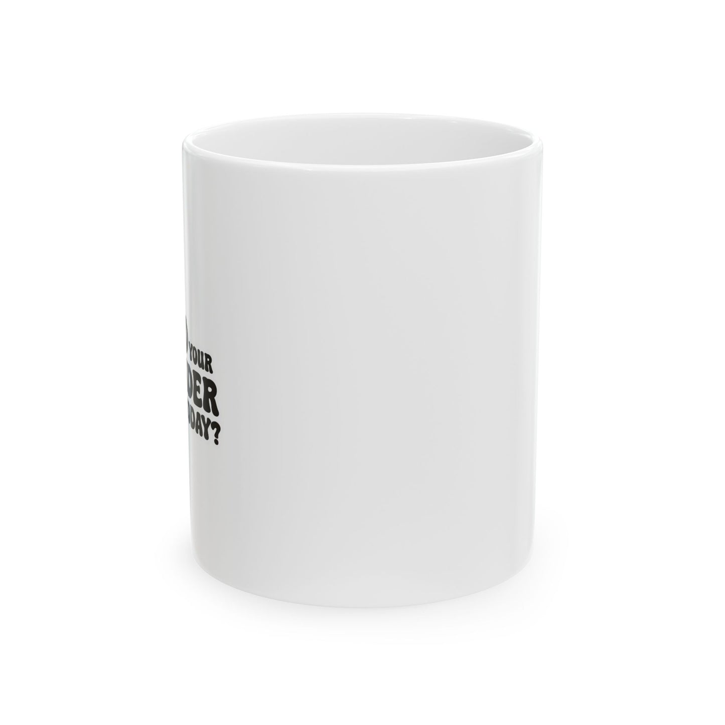 HAVE YOU HUGGED YOUR BARTENDER TODAY? FUNNY SARCASTIC WHITE MUG