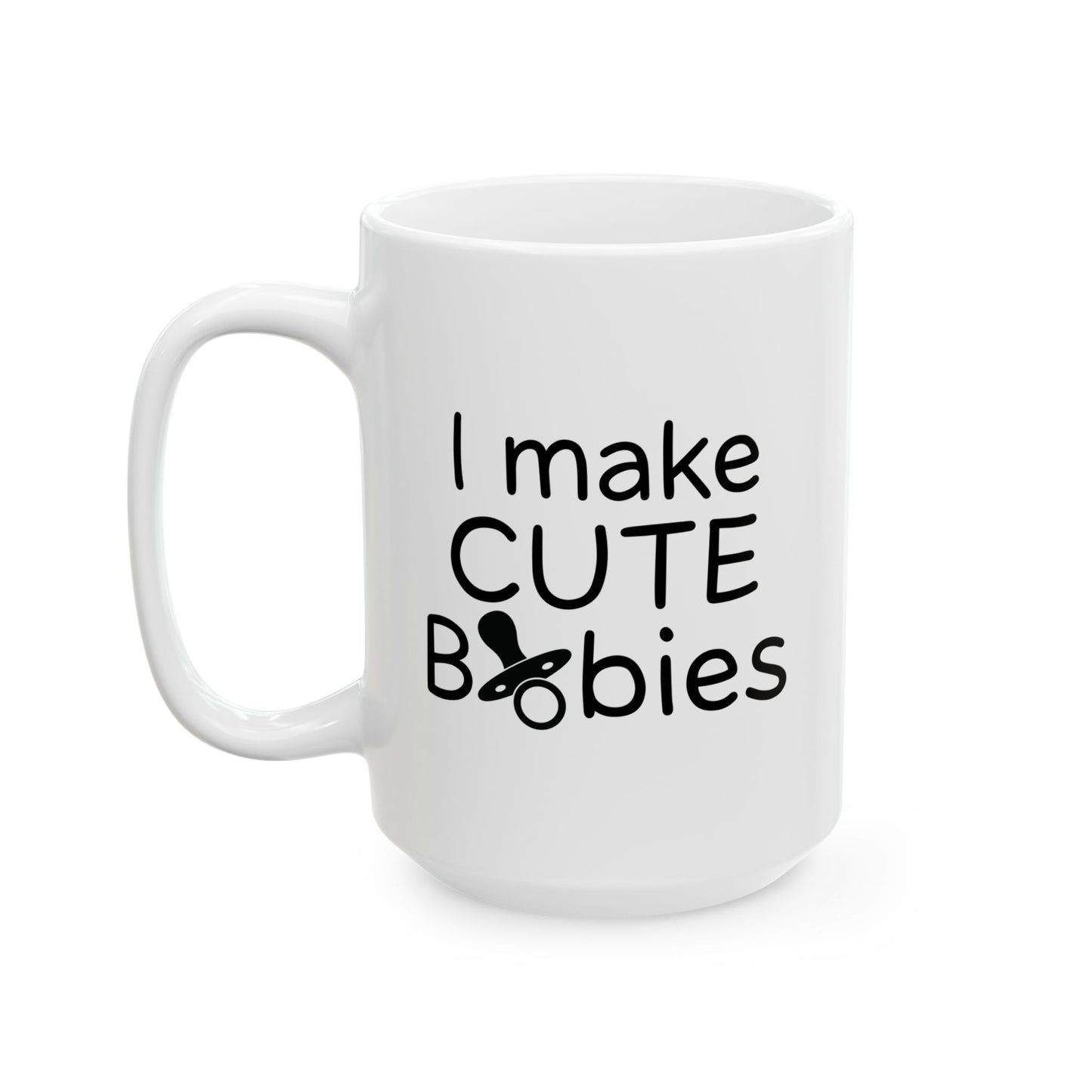 I MAKE CUTE BABIES FUNNY SARCASTIC WHITE MUG