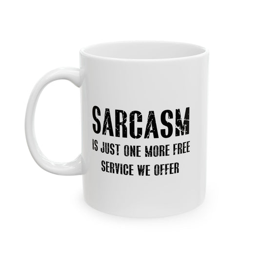 SARCASM IS JUST ONE MORE FREE SERVICE WE OFFER FUNNY SARCASTIC WHITE MUG