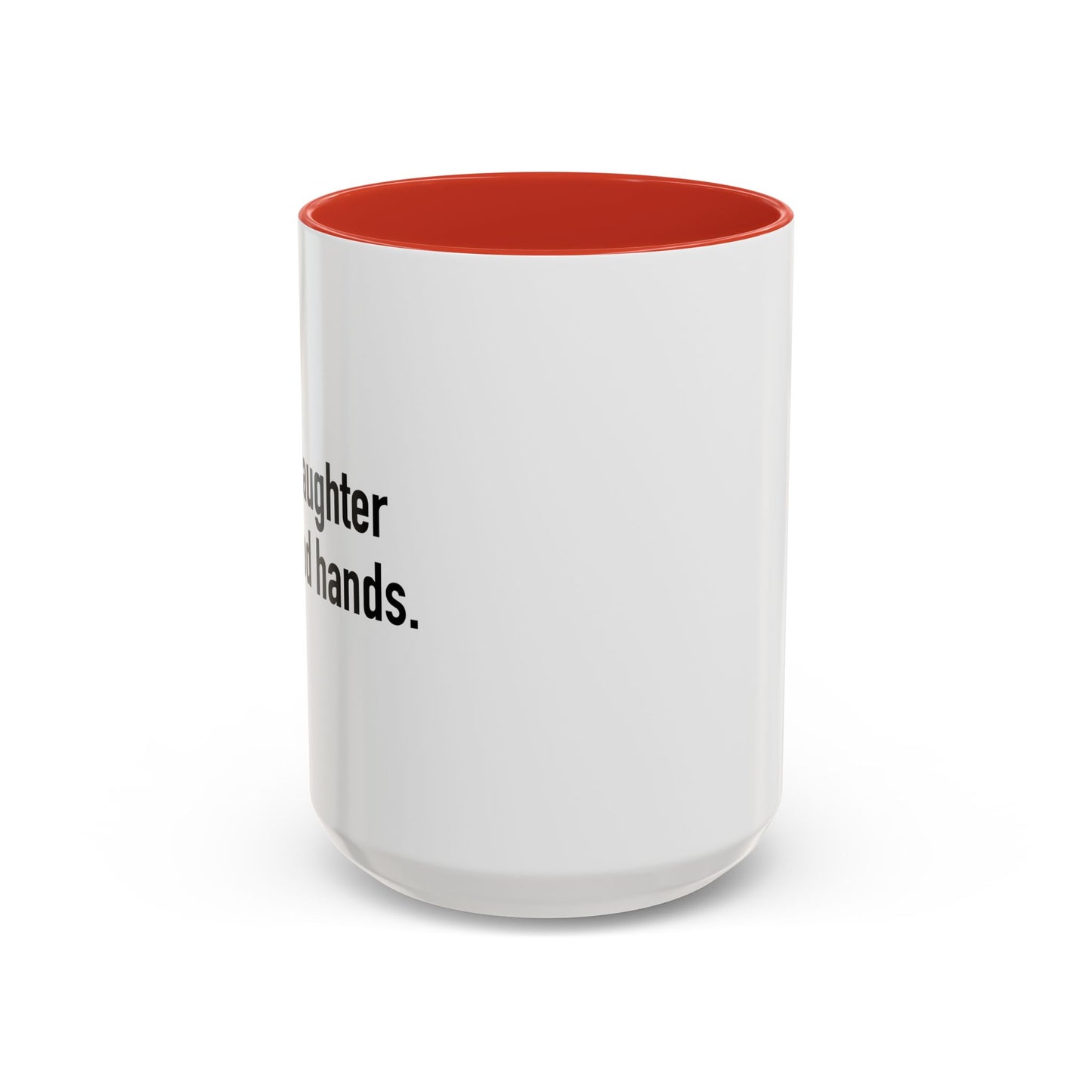 YOUR DAUGHTER IS IN GOOD HANDS Accent BiColor Funny Sarcastic Mug