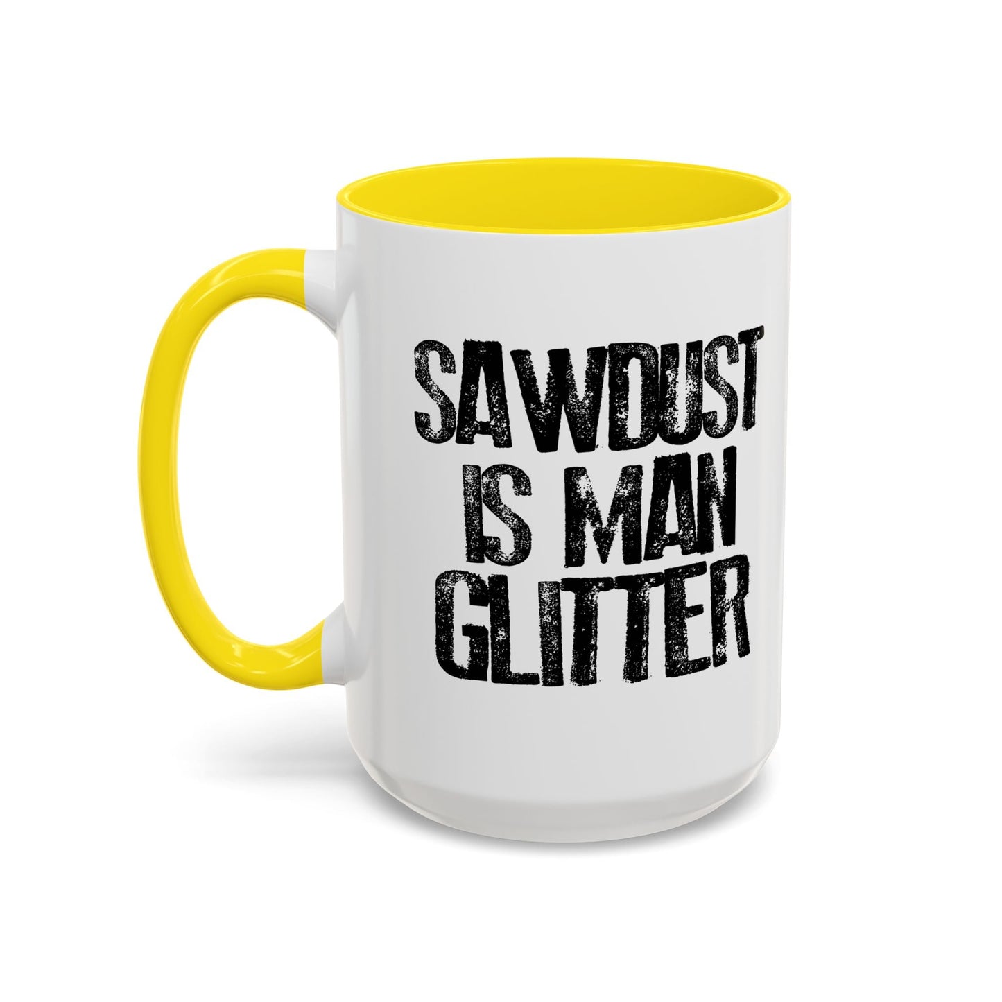 SAWDUST IS MAN GLITTER Accent BiColor Funny Sarcastic Mug