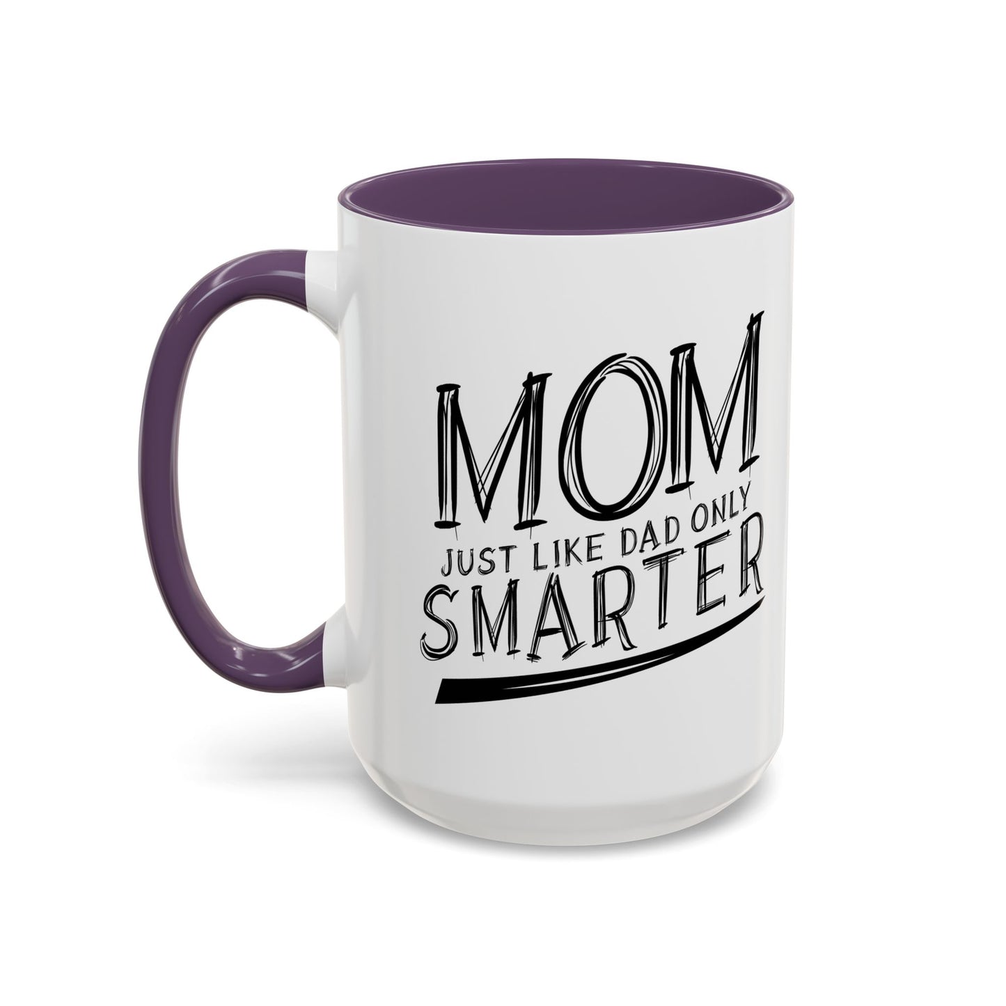 MOM JUST LIKE DAD ONLY SMARTER Accent BiColor Funny Sarcastic Mug