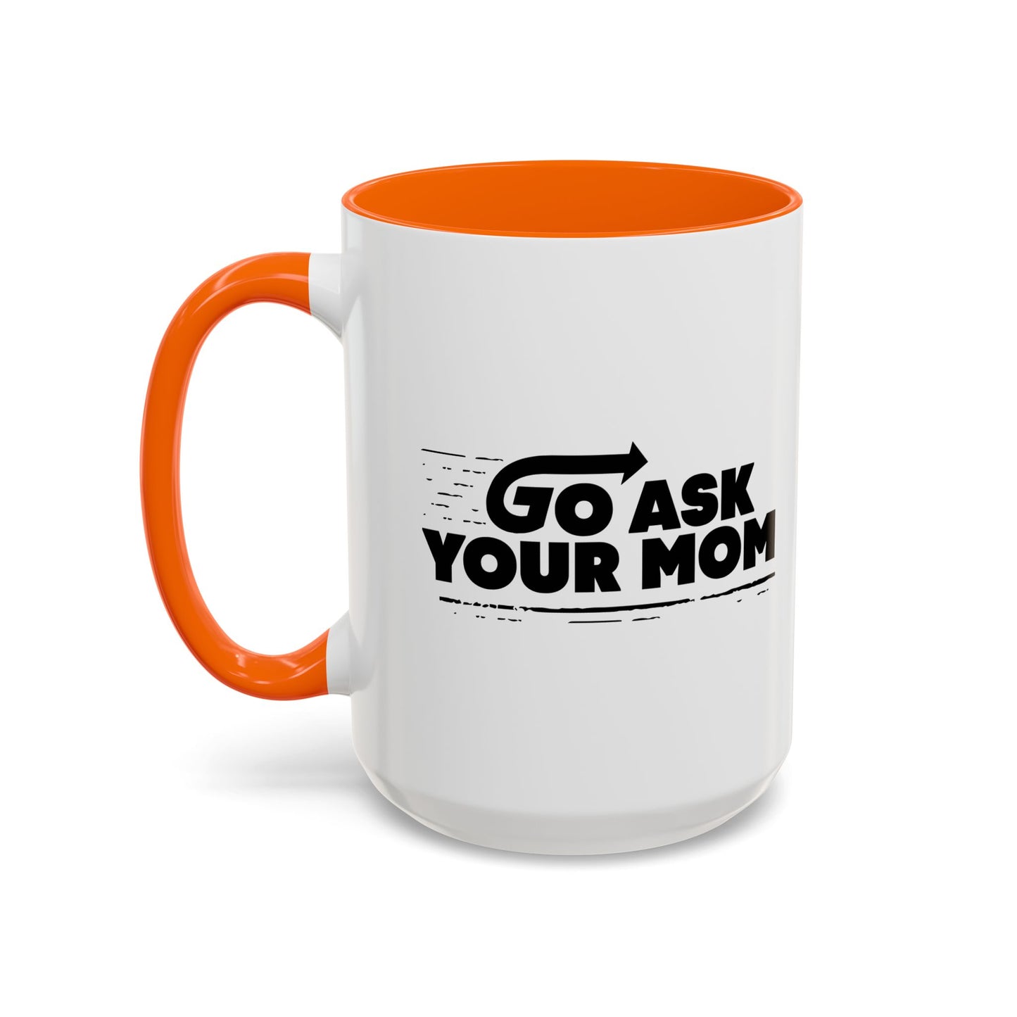 GO ASK YOUR MOM Accent BiColor Funny Sarcastic Mug