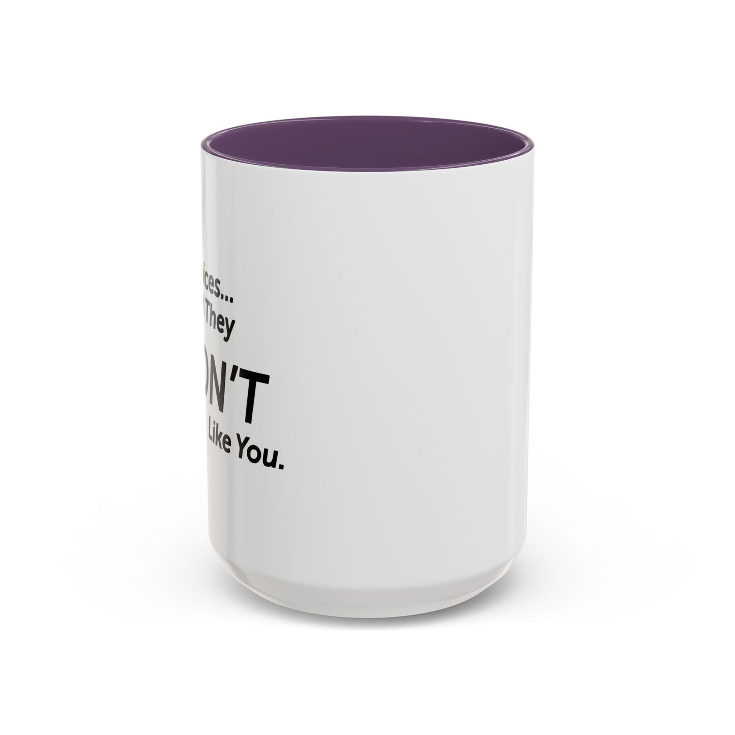 I HEAR VOICES AND THEY DON'T LIKE YOU Accent BiColor Funny Sarcastic Mug