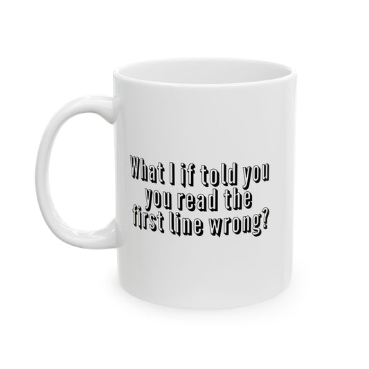 WHAT IF I TOLD YOU FUNNY SARCASTIC WHITE MUG