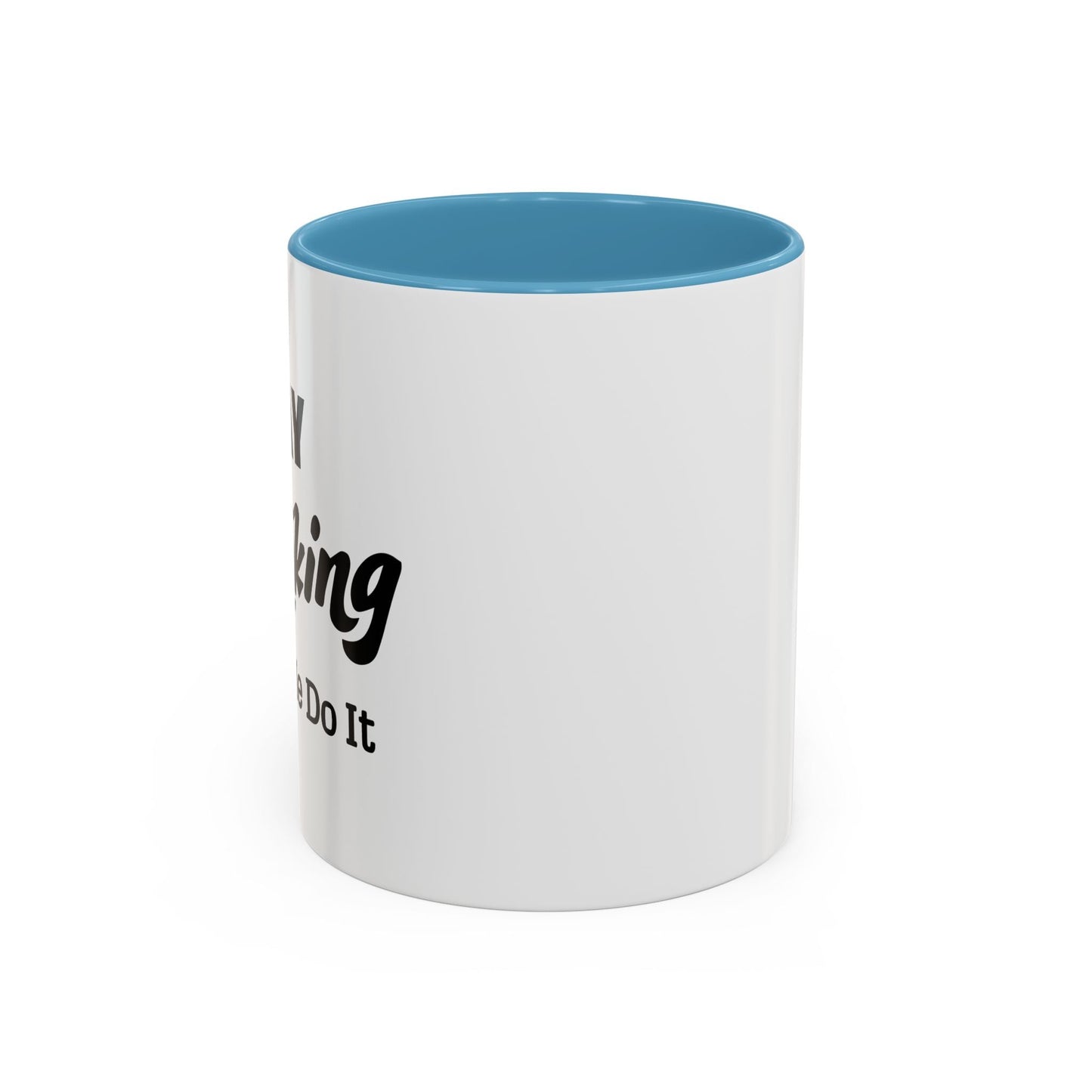 DAY DRINKING MADE ME DO IT Accent BiColor Funny Sarcastic Mug