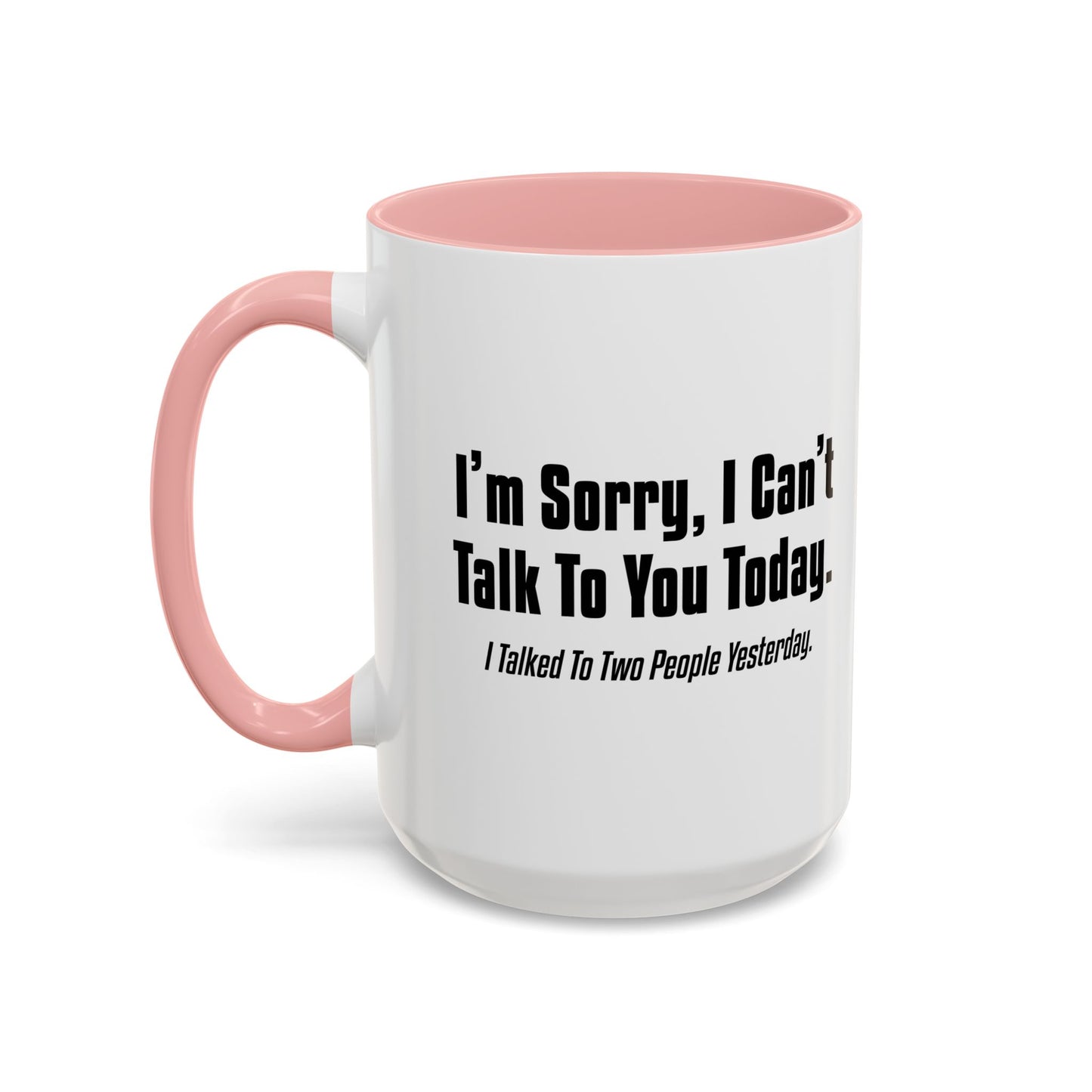 CAN'T TALK TO YOU TODAY Accent BiColor Funny Sarcastic Mug