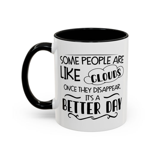 SOME PEOPLE ARE LIKE CLOUDS  Accent BiColor Funny Sarcastic Mug