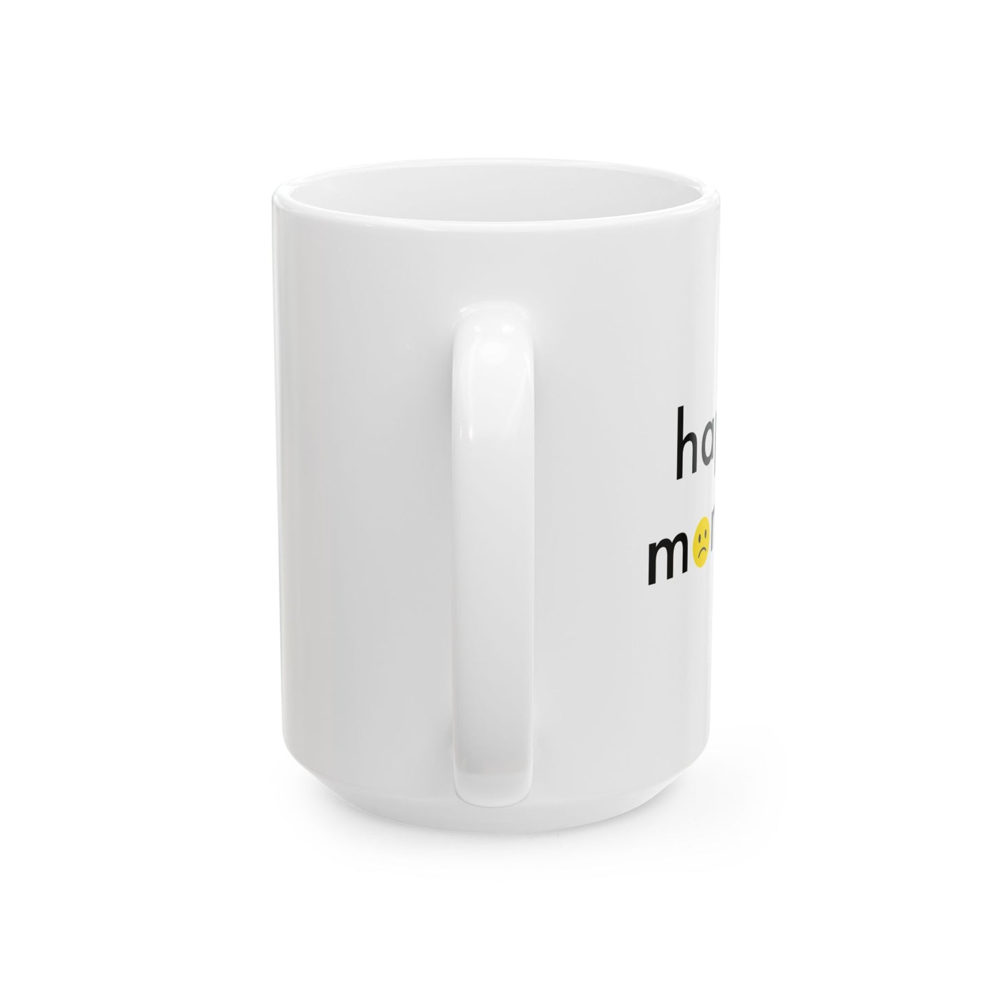 HAPPY MONDAY FUNNY SARCASTIC WHITE MUG