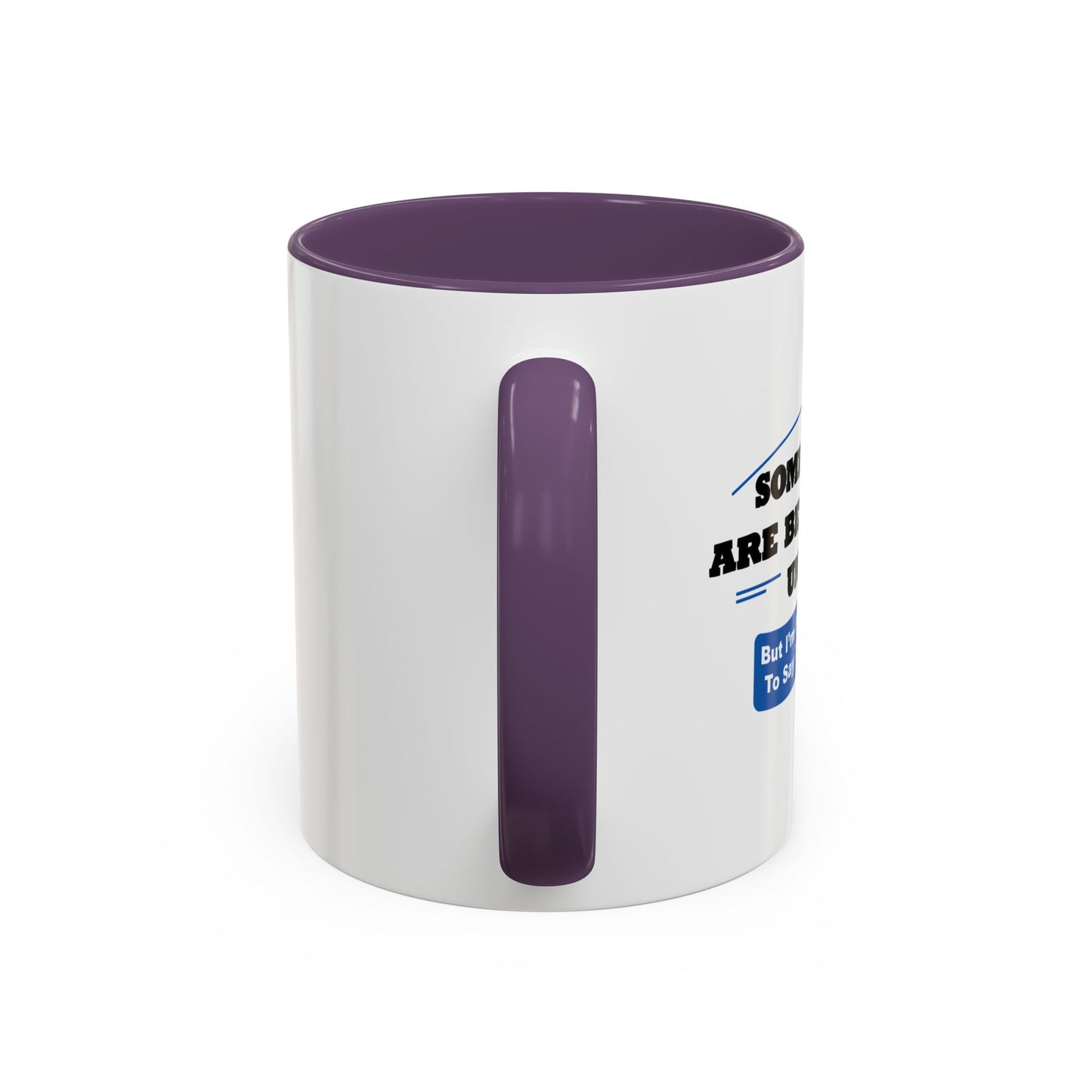 SOME THINGS ARE BETTER LEFT UNSAID. Accent BiColor Funny Sarcastic Mug