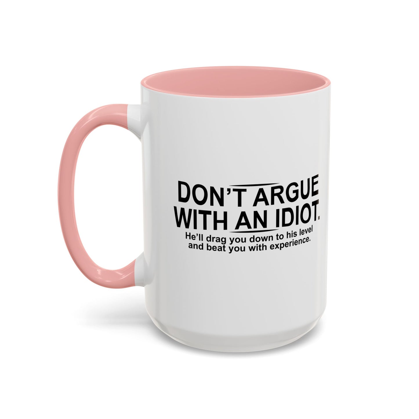 DON'T ARGUE WITH AN IDIOT Accent BiColor Funny Sarcastic Mug