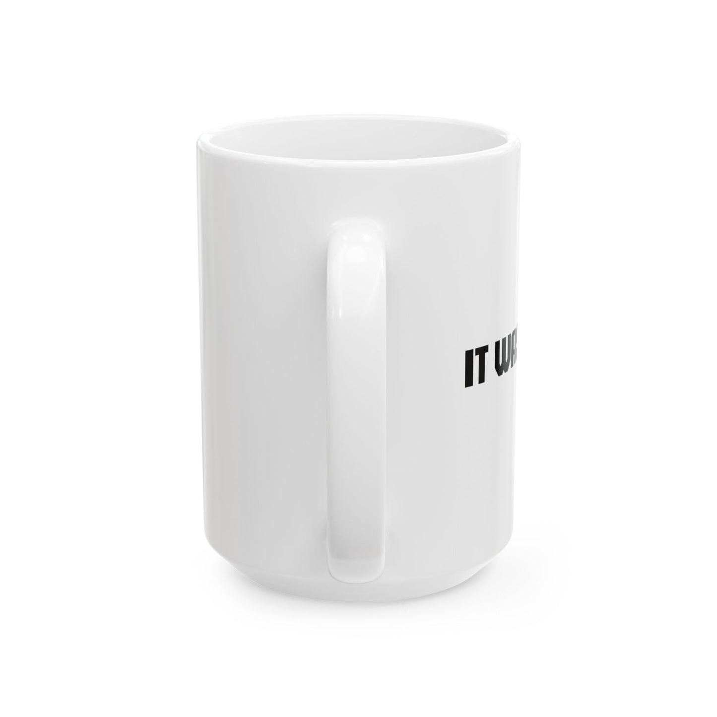 IT WASNT ME FUUNY SARCASTIC MUG