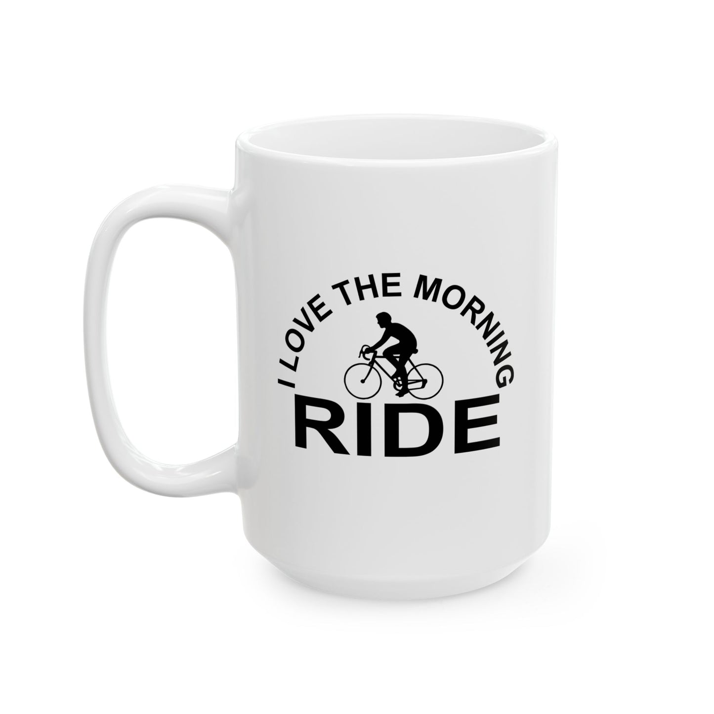 I LOVE THE MORNING RIDE Funny Sarcastic White Mug