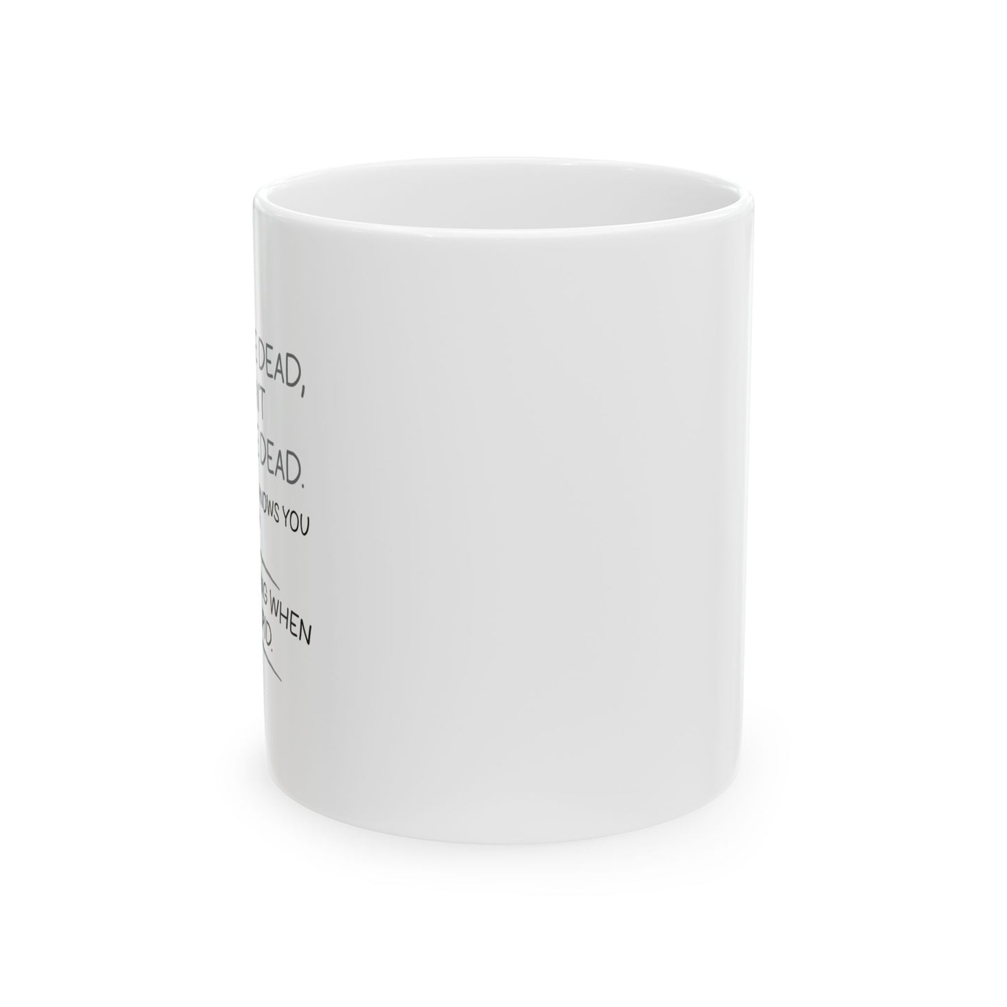 WHEN YOU'RE DEAD FUNNY SARCASTIC MUG