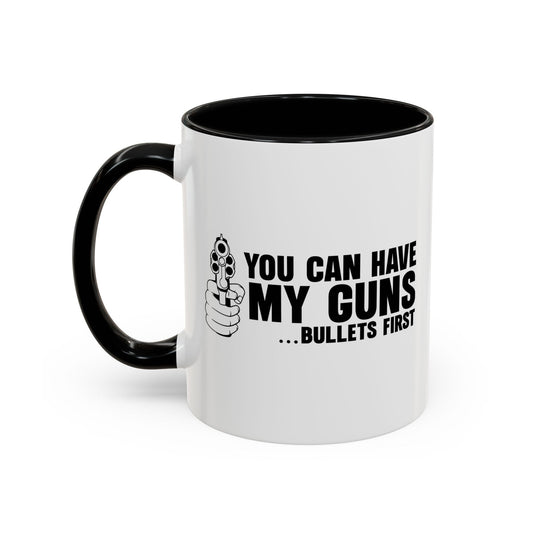 YOU CAN HAVE MY GUNS Accent BiColor Funny Sarcastic Mug